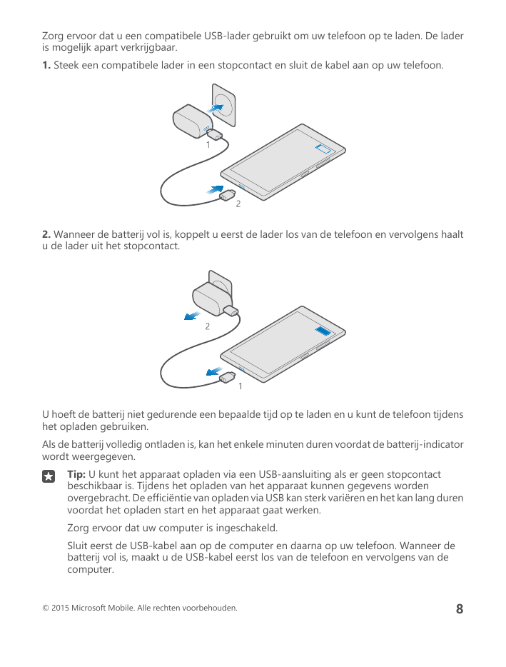 Zorg ervoor dat u een compatibele USB-lader gebruikt om uw telefoon op te laden. De laderis mogelijk apart verkrijgbaar.1. Steek