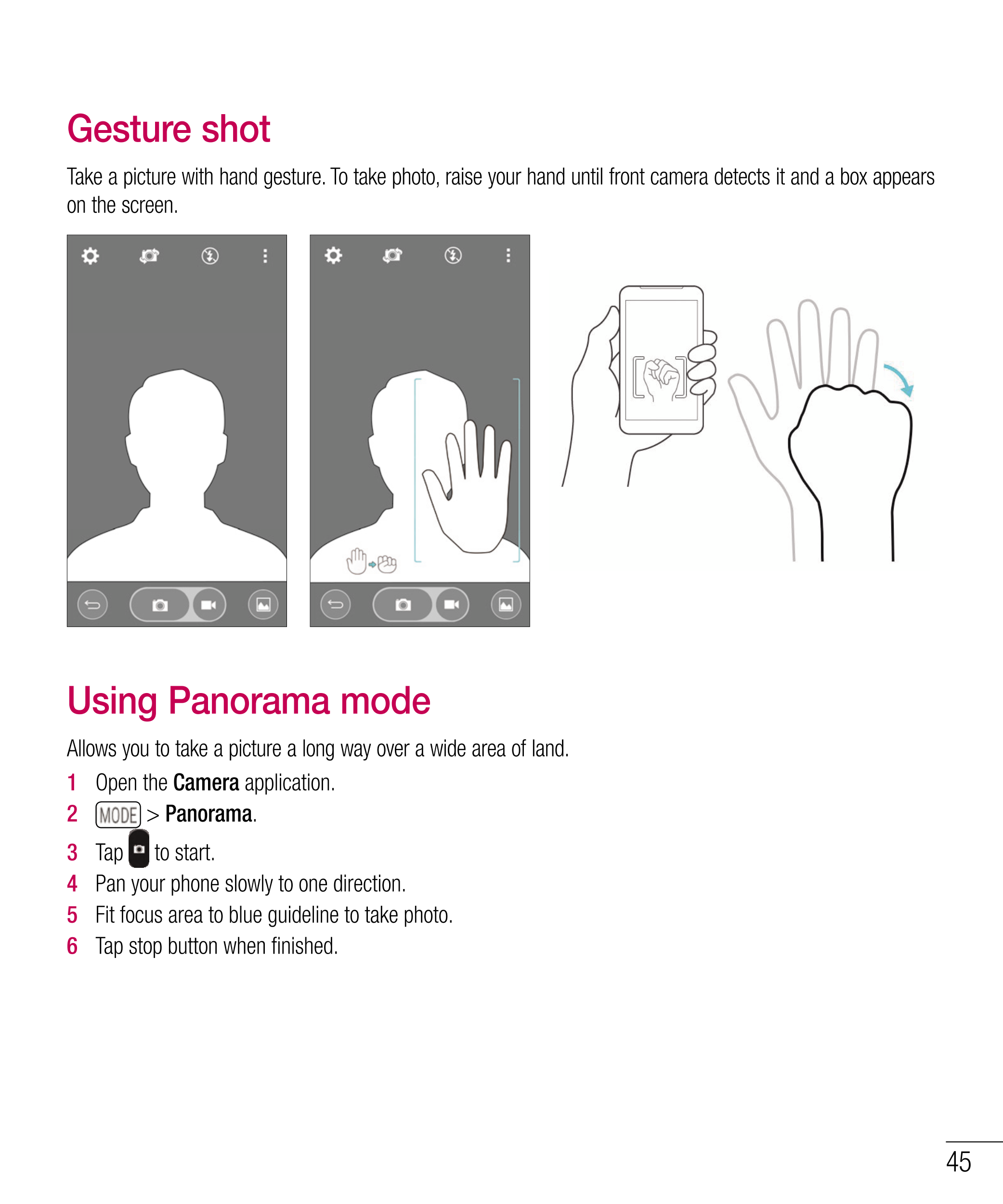 Gesture shot
Take a picture with hand gesture. To take photo, raise your hand until front camera detects it and a box appears 
o