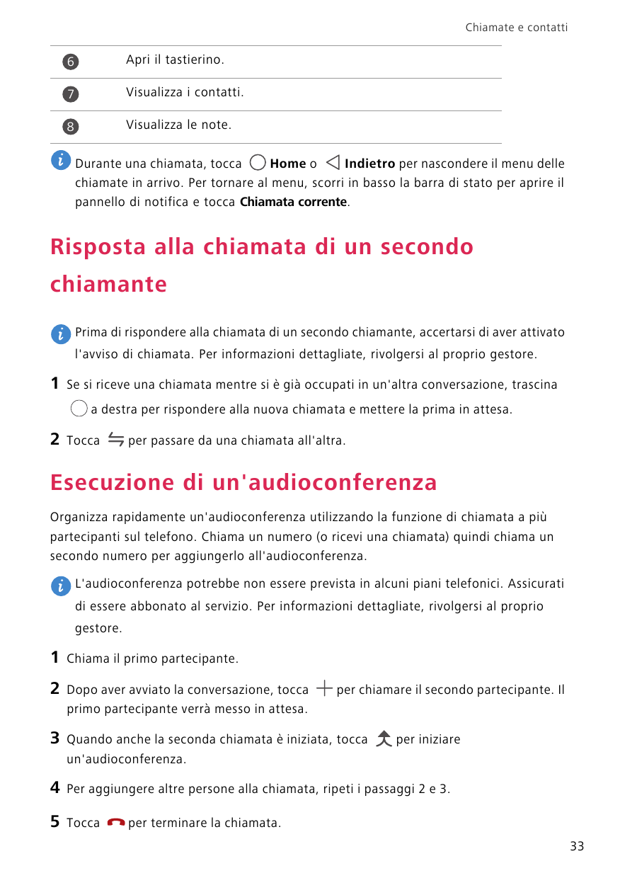 Chiamate e contatti6Apri il tastierino.7Visualizza i contatti.8Visualizza le note.Durante una chiamata, toccaHome oIndietro per 