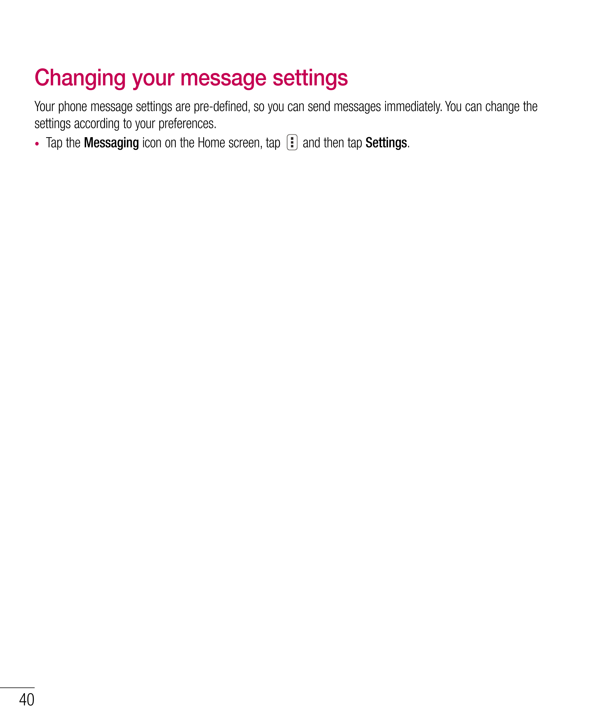 Changing your message settings
Your phone message settings are pre-defined, so you can send messages immediately. You can change