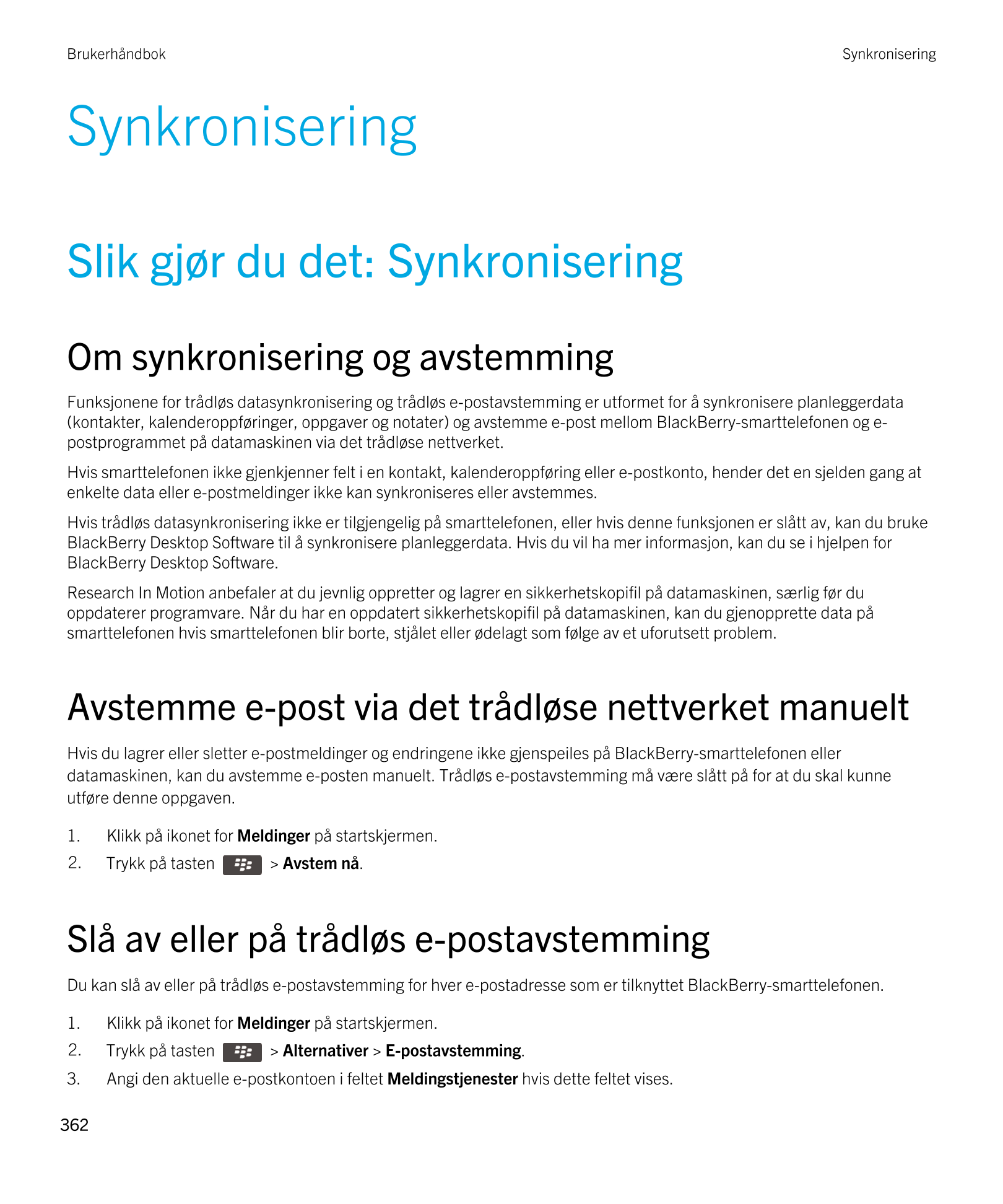 Brukerhåndbok Synkronisering
Synkronisering
Slik gjør du det: Synkronisering
Om synkronisering og avstemming
Funksjonene for trå