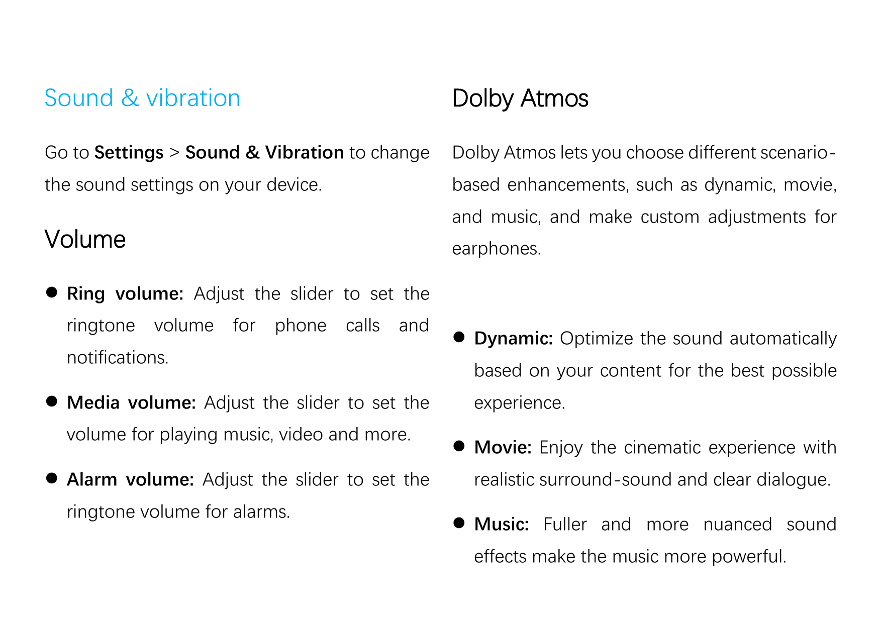 Sound & vibrationDolby AtmosGo to Settings > Sound & Vibration to changeDolby Atmos lets you choose different scenario-the sound