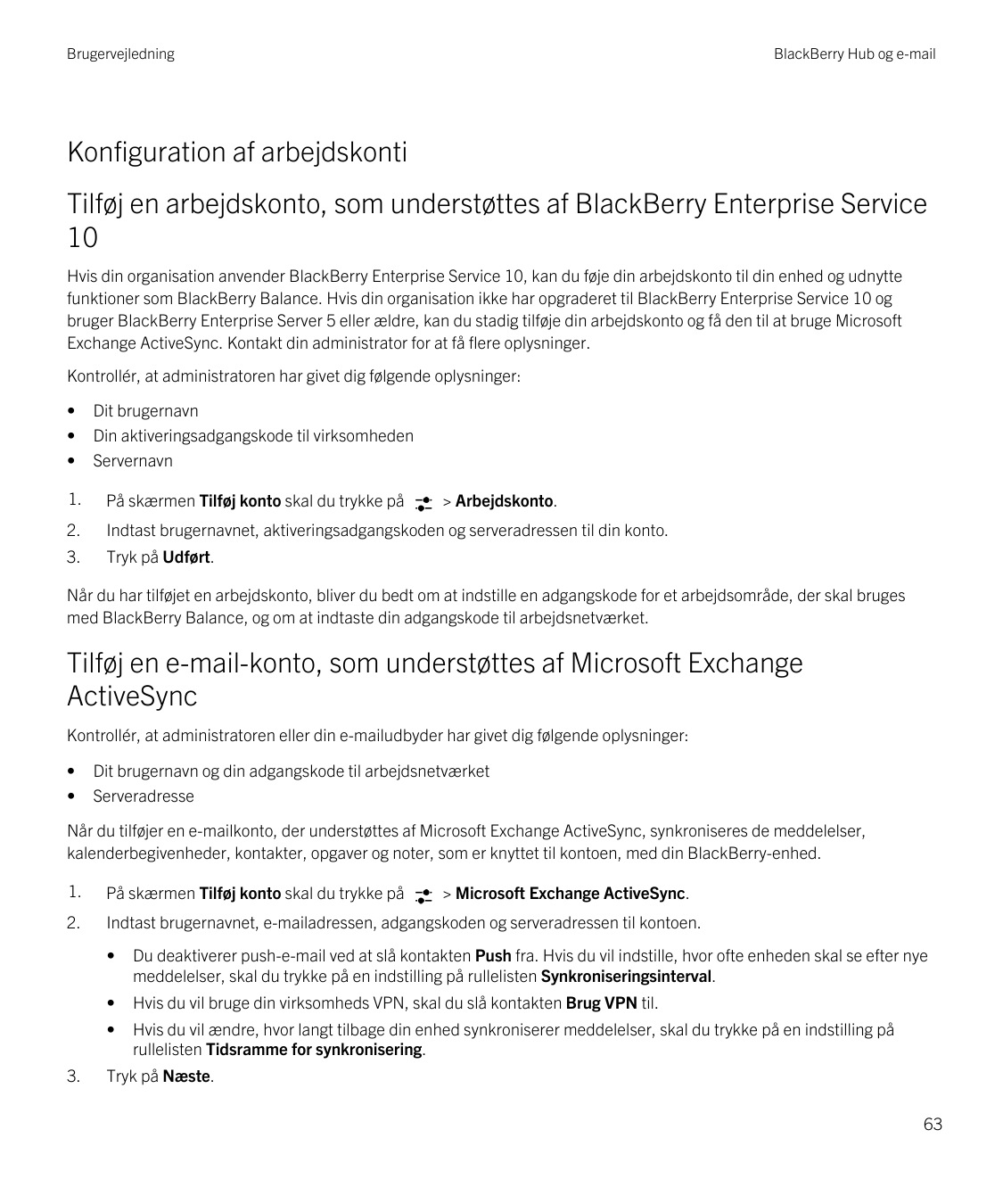 BrugervejledningBlackBerry Hub og e-mailKonfiguration af arbejdskontiTilføj en arbejdskonto, som understøttes af BlackBerry Ente