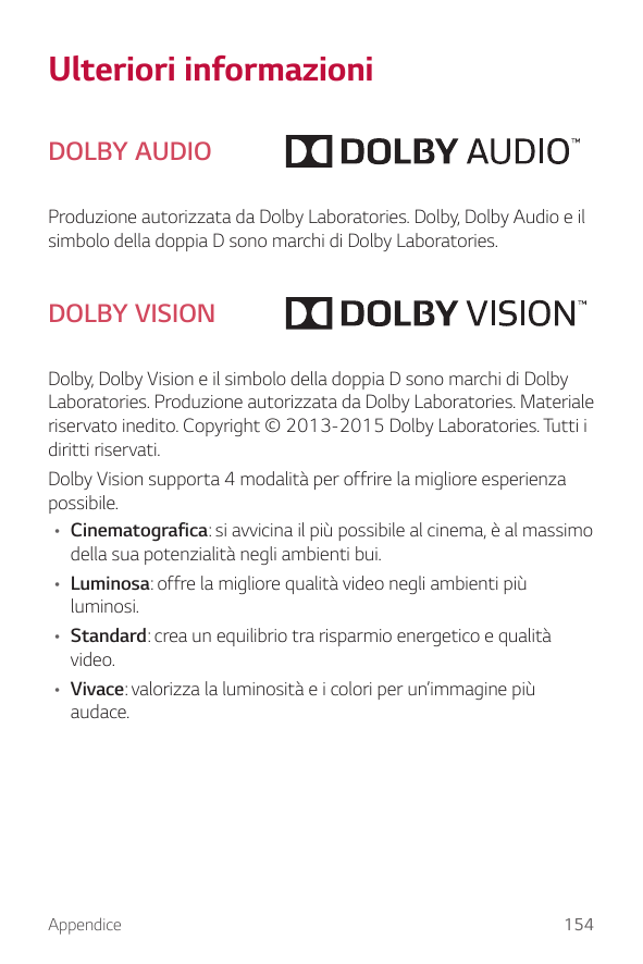 Ulteriori informazioniDOLBY AUDIOProduzione autorizzata da Dolby Laboratories. Dolby, Dolby Audio e ilsimbolo della doppia D son