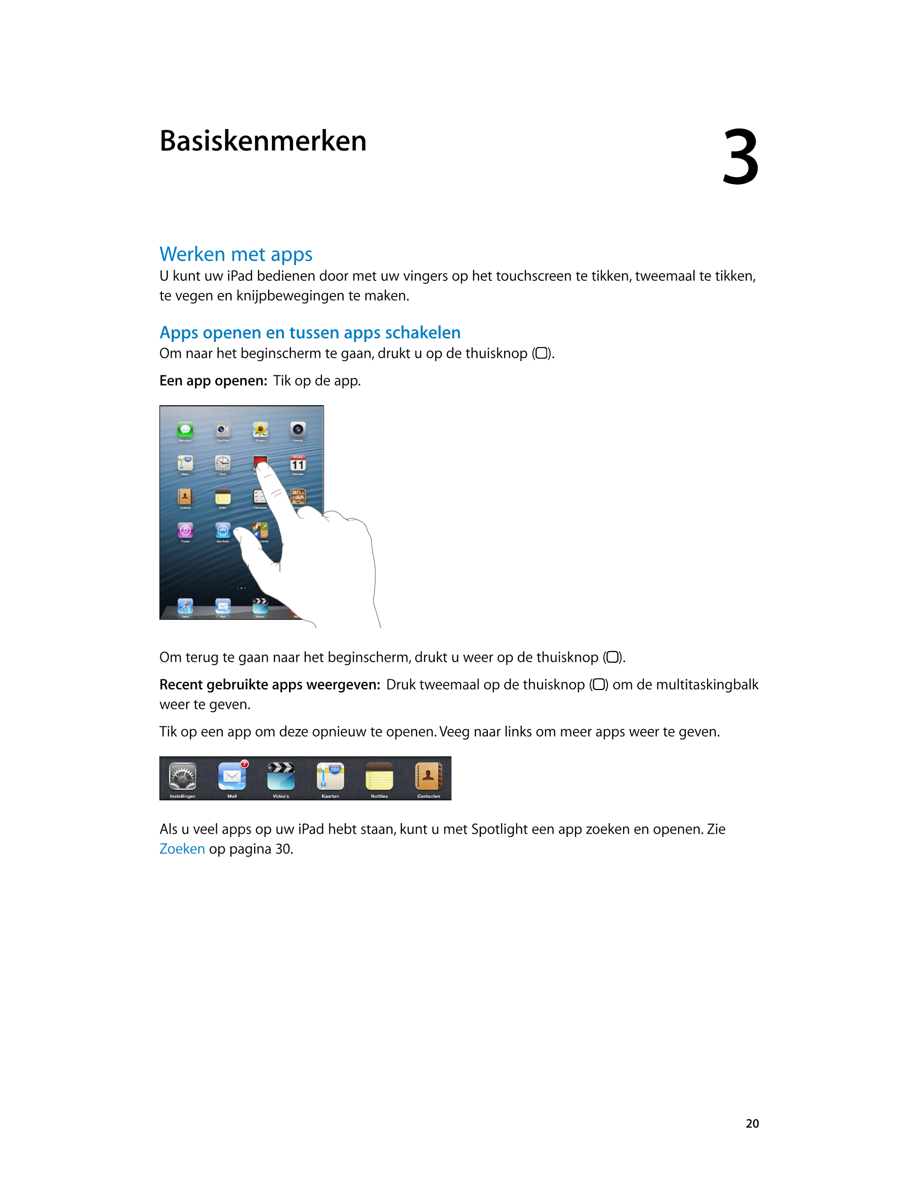   Basiskenmerken 3
Werken met apps
U kunt uw iPad bedienen door met uw vingers op het touchscreen te tikken, tweemaal te tikken,
