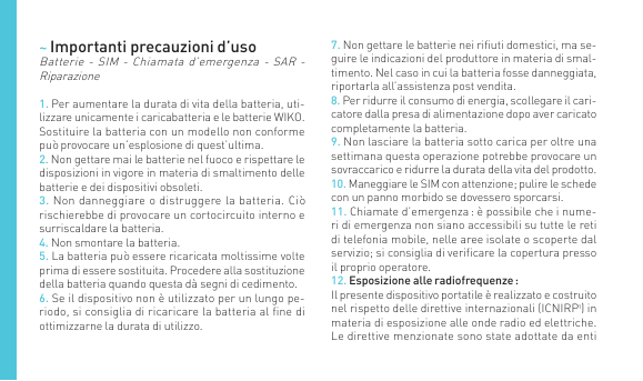 ~ Importanti precauzioni d’usoBatterie - SIM - Chiamata d’emergenza - SAR Riparazione1. Per aumentare la durata di vita della ba