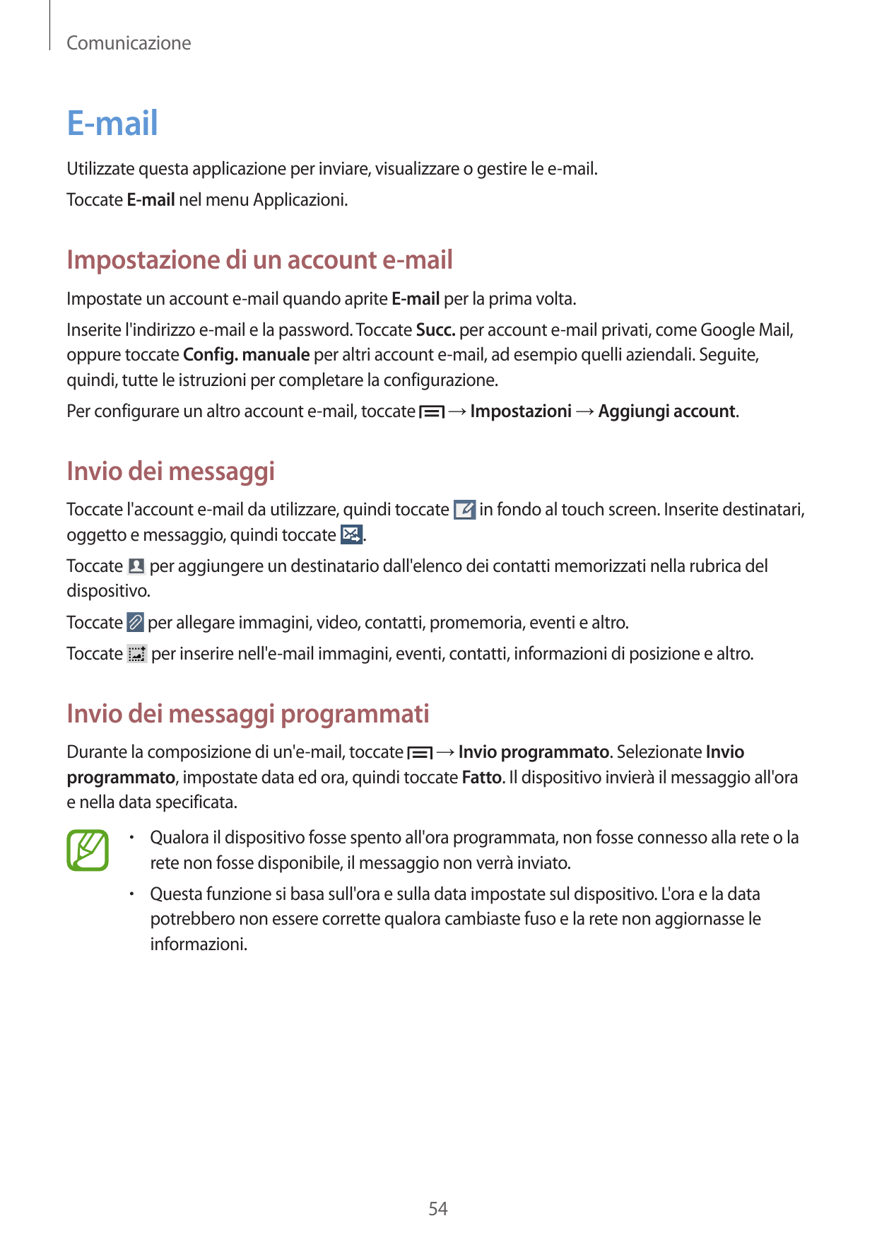ComunicazioneE-mailUtilizzate questa applicazione per inviare, visualizzare o gestire le e-mail.Toccate E-mail nel menu Applicaz