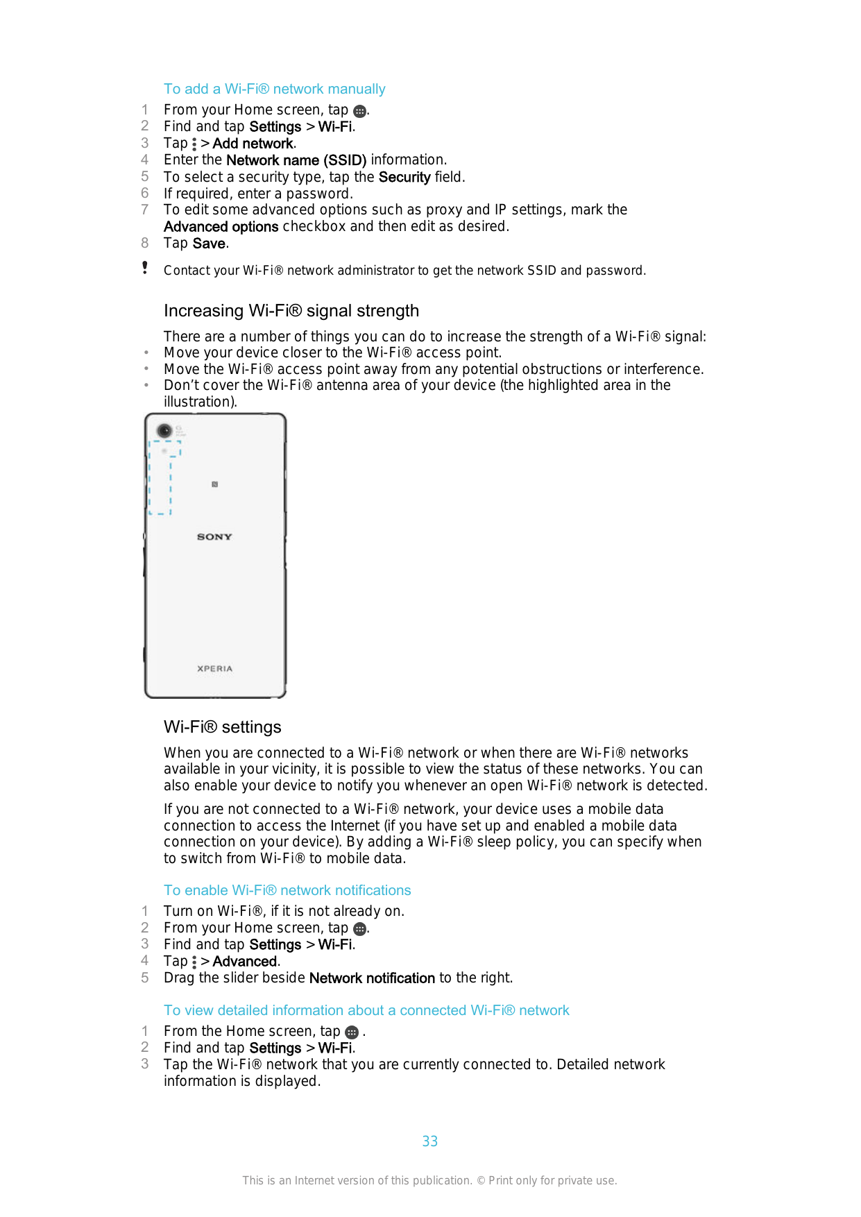 12345678To add a Wi-Fi® network manuallyFrom your Home screen, tap .Find and tap Settings > Wi-Fi.Tap > Add network.Enter the Ne