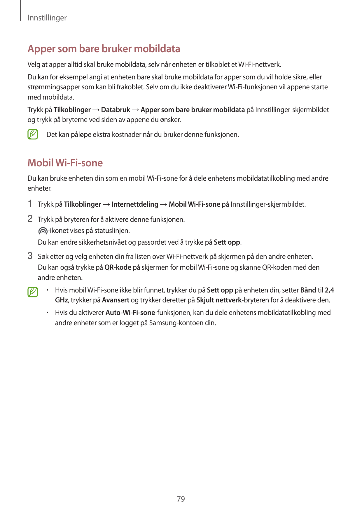 InnstillingerApper som bare bruker mobildataVelg at apper alltid skal bruke mobildata, selv når enheten er tilkoblet et Wi-Fi-ne