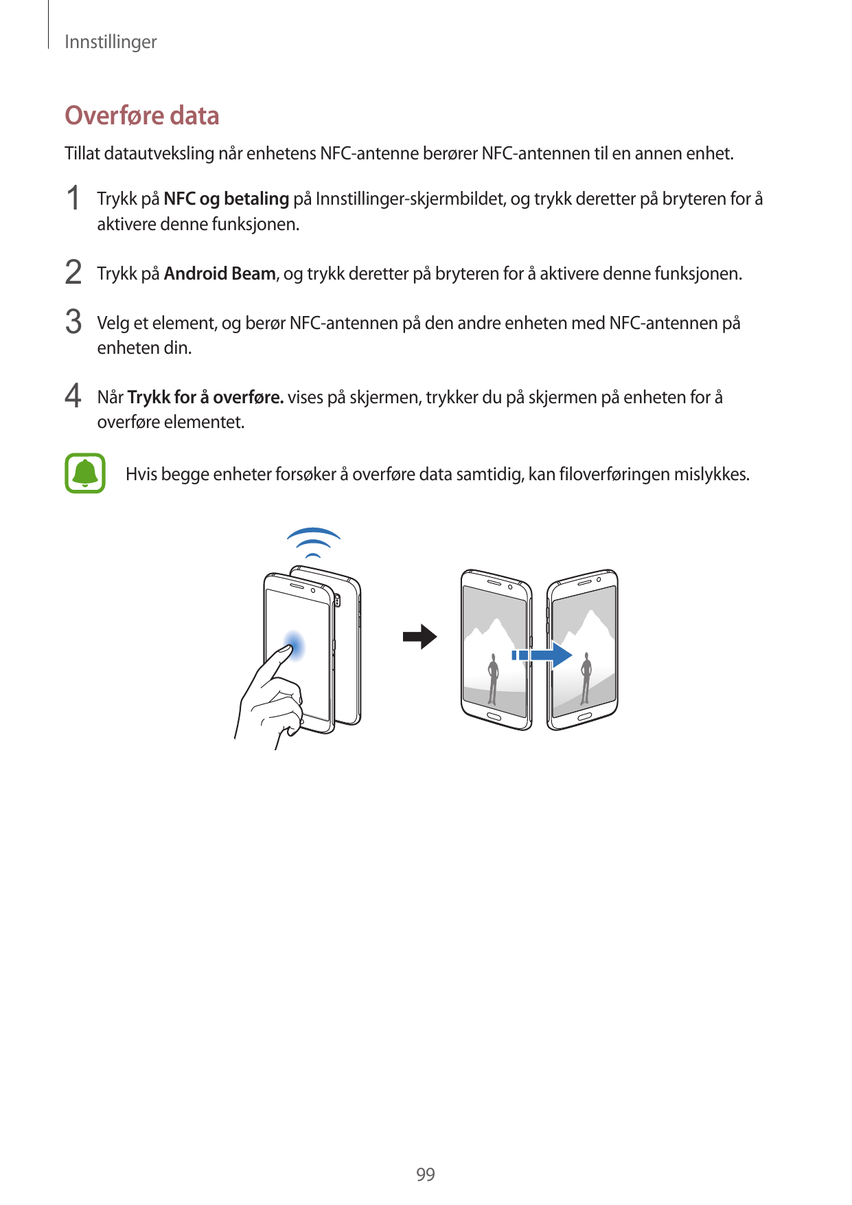 InnstillingerOverføre dataTillat datautveksling når enhetens NFC-antenne berører NFC-antennen til en annen enhet.1 Trykk på NFC 