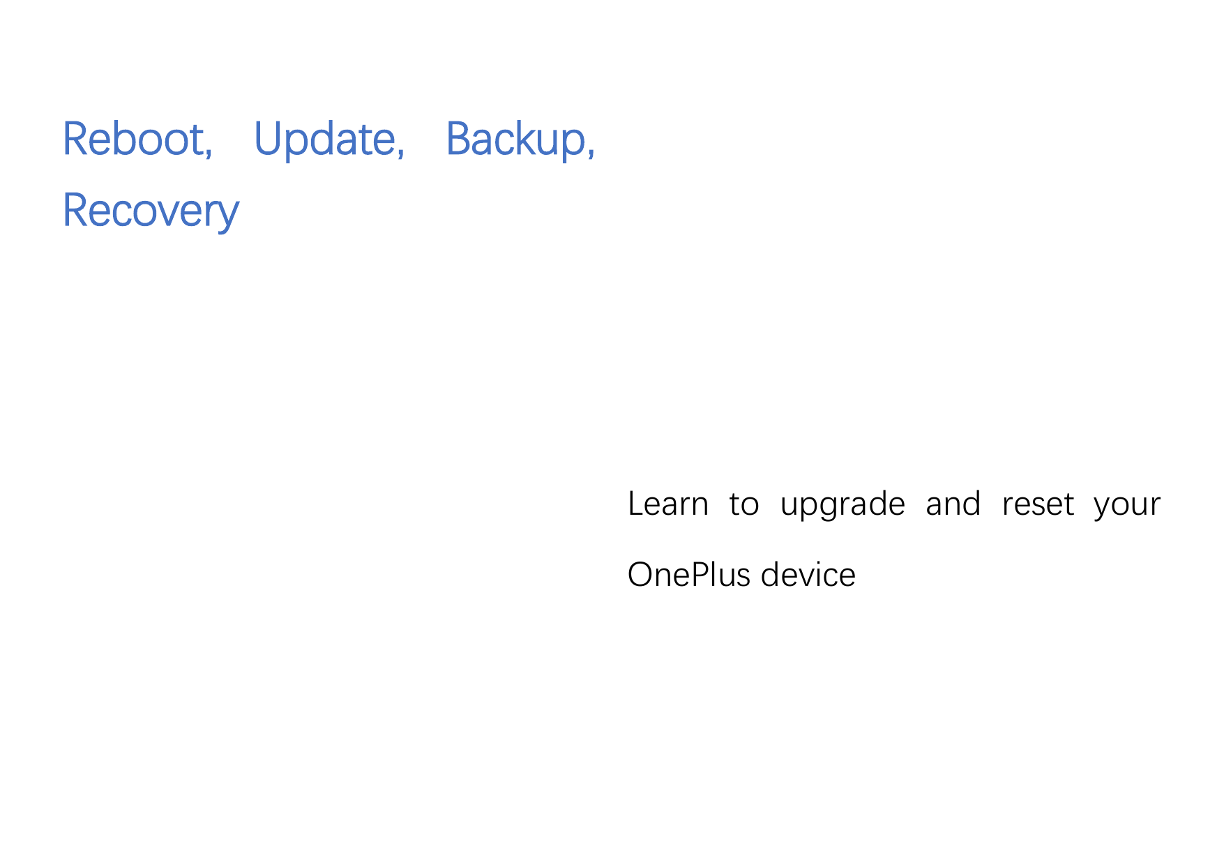 Reboot, Update, Backup,RecoveryLearn to upgrade and reset yourOnePlus device