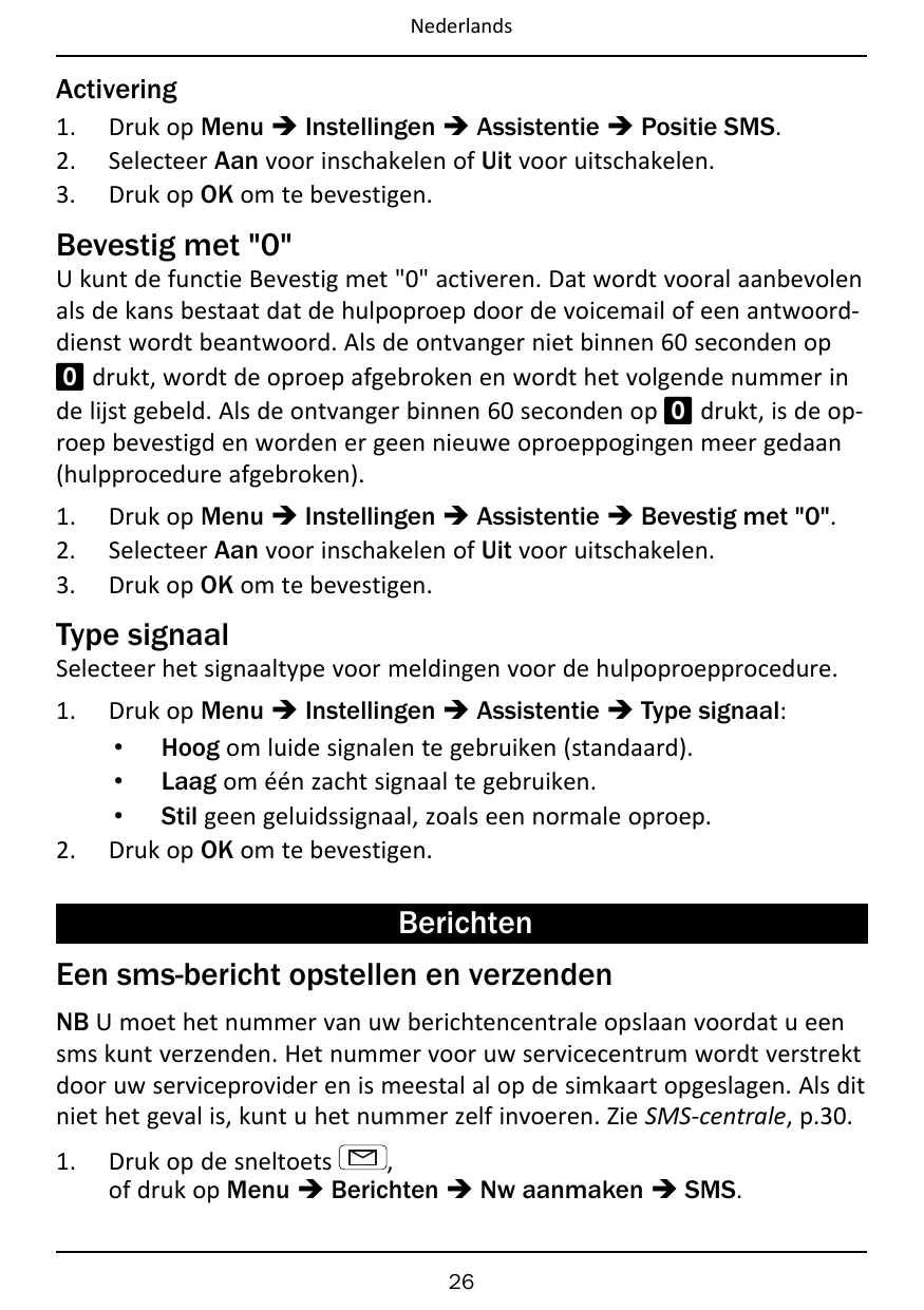 NederlandsActivering1.2.3.Druk op Menu � Instellingen � Assistentie � Positie SMS.Selecteer Aan voor inschakelen of Uit voor uit