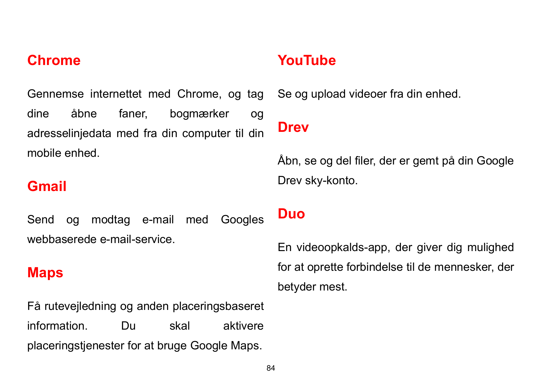 ChromeYouTubeGennemse internettet med Chrome, og tagSe og upload videoer fra din enhed.dineåbnefaner,bogmærkerogDrevadresselinje