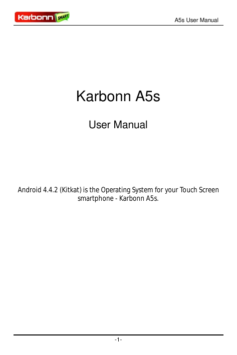 A5s User ManualKarbonn A5sUser ManualAndroid 4.4.2 (Kitkat) is the Operating System for your Touch Screensmartphone - Karbonn A5
