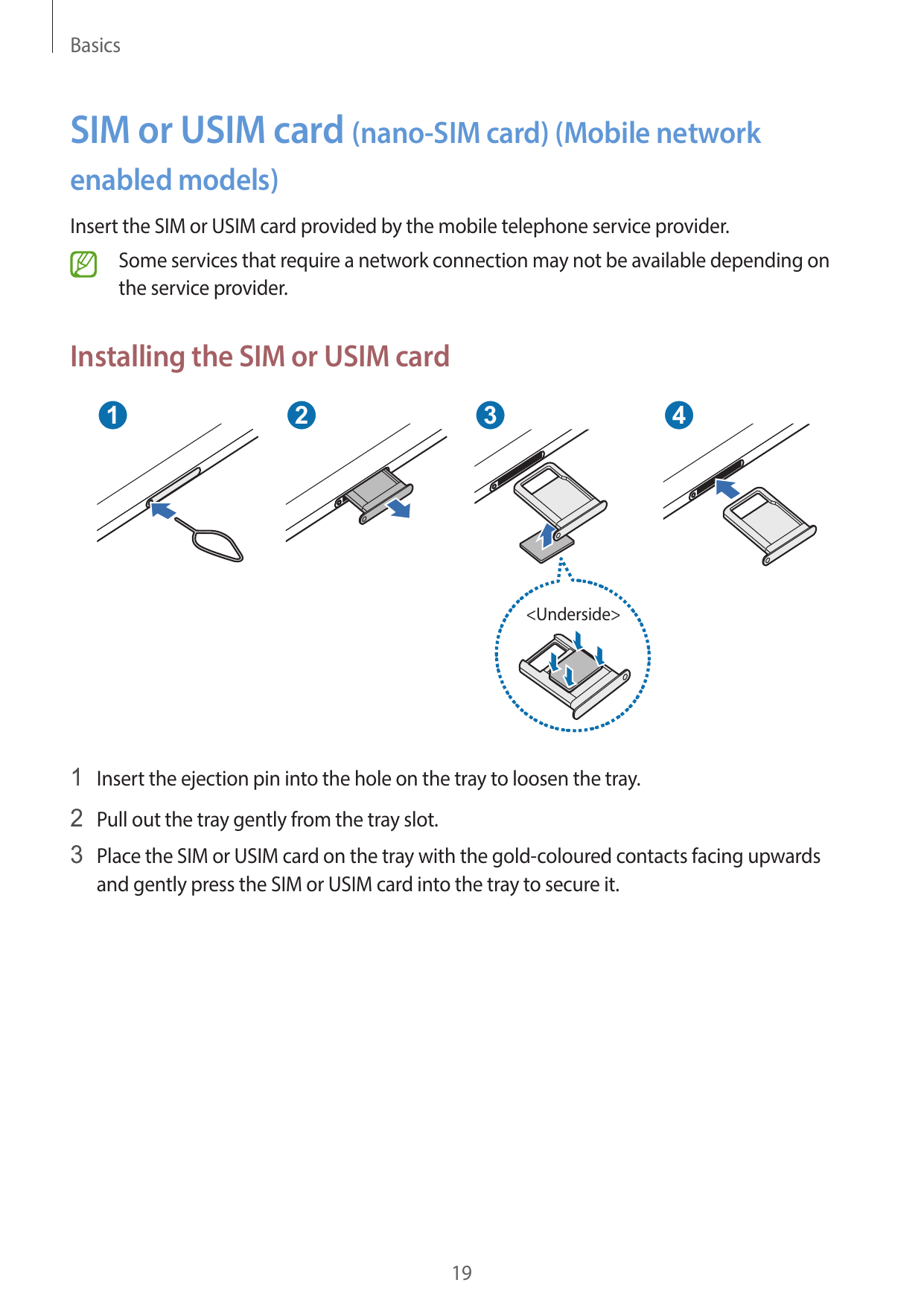 BasicsSIM or USIM card (nano-SIM card) (Mobile networkenabled models)Insert the SIM or USIM card provided by the mobile telephon