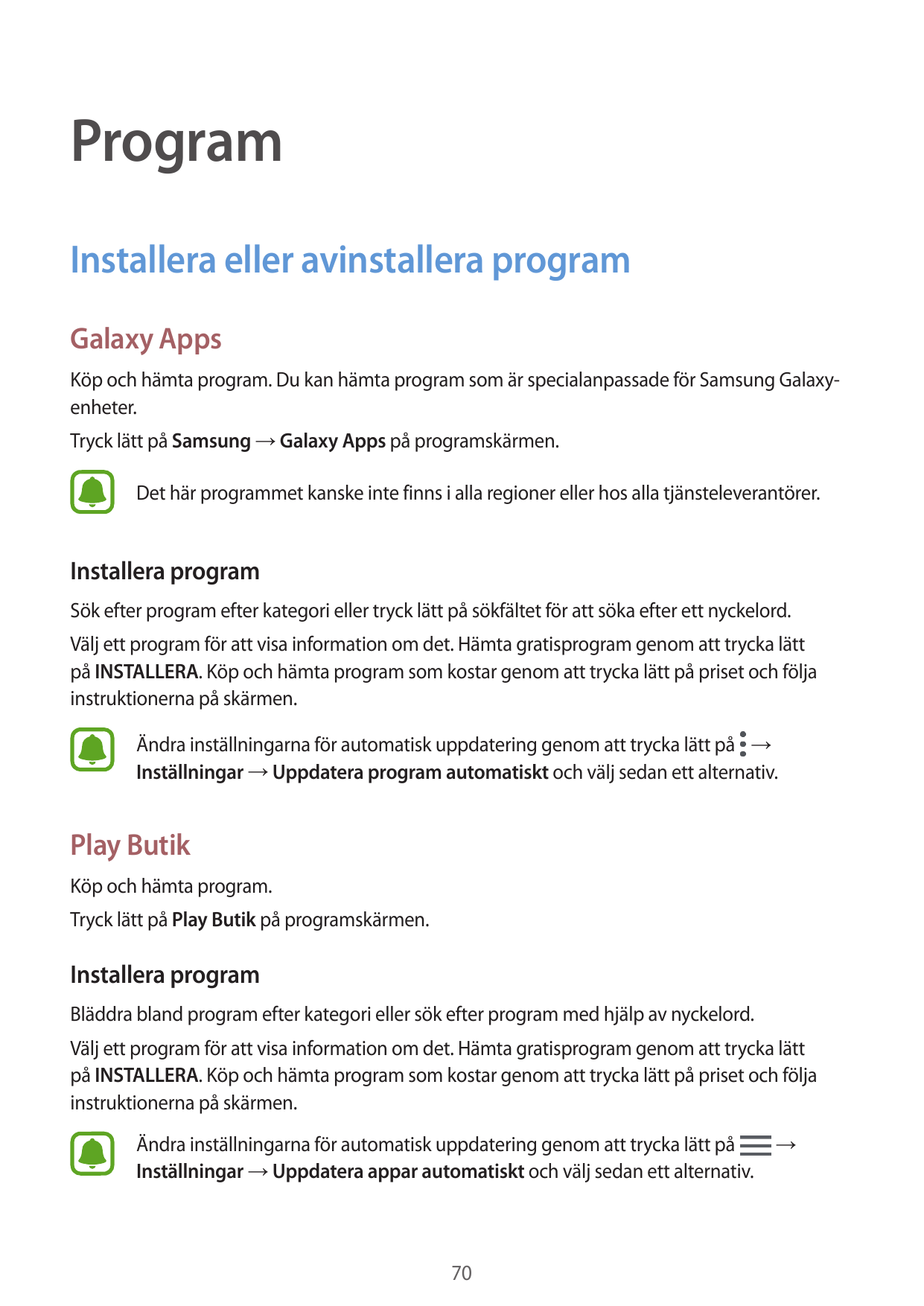 ProgramInstallera eller avinstallera programGalaxy AppsKöp och hämta program. Du kan hämta program som är specialanpassade för S