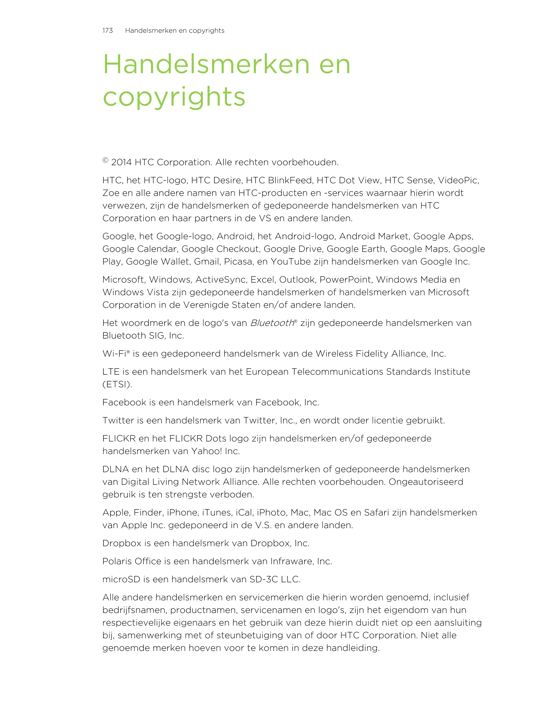 173      Handelsmerken en copyrights
Handelsmerken en
copyrights
© 2014 HTC Corporation. Alle rechten voorbehouden.
HTC, het HTC