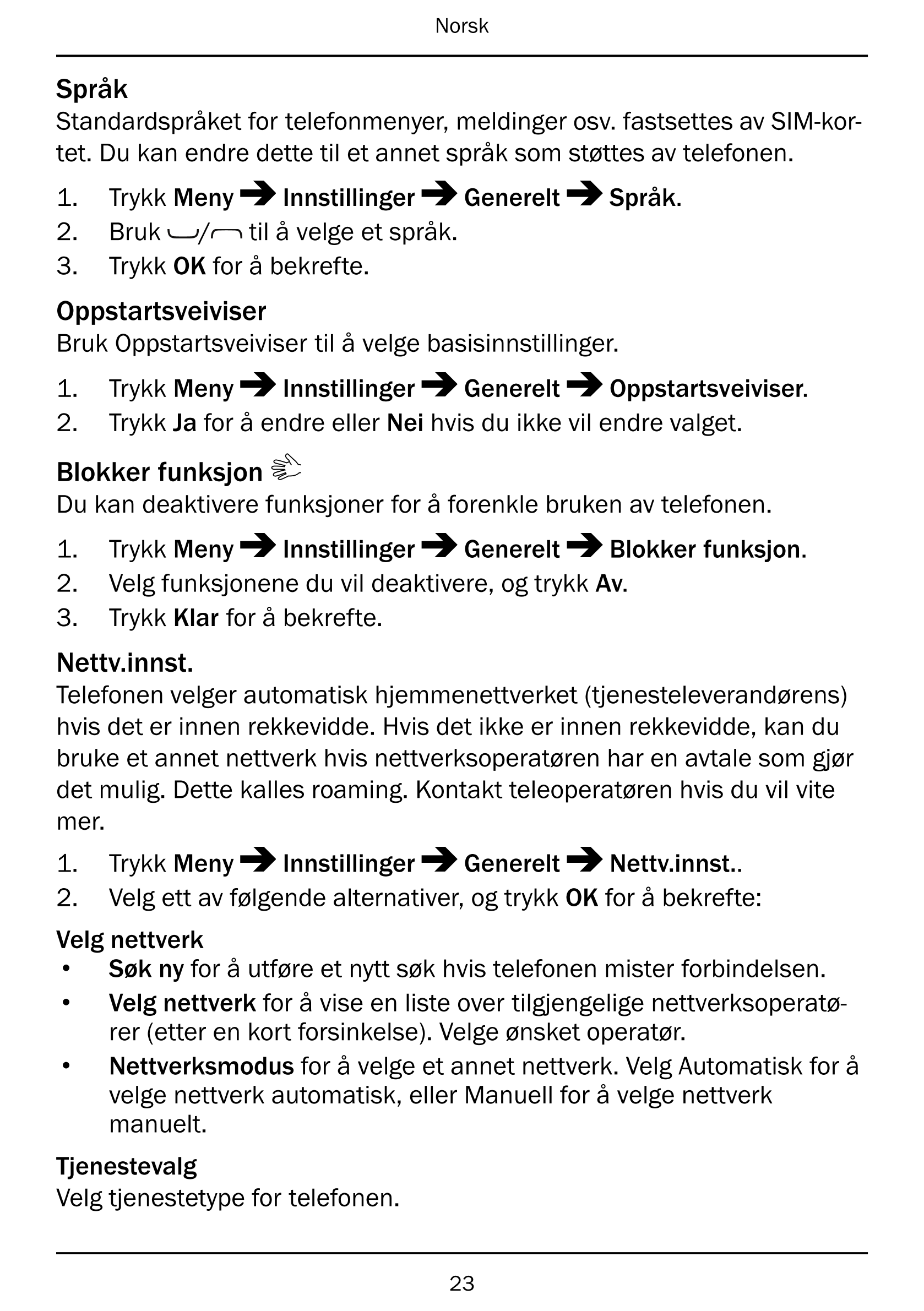 Norsk
Språk
Standardspråket for telefonmenyer, meldinger osv. fastsettes av SIM-kor-
tet. Du kan endre dette til et annet språk 