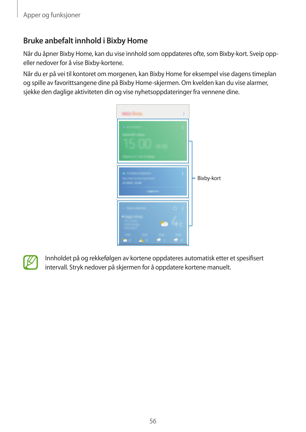 Apper og funksjonerBruke anbefalt innhold i Bixby HomeNår du åpner Bixby Home, kan du vise innhold som oppdateres ofte, som Bixb