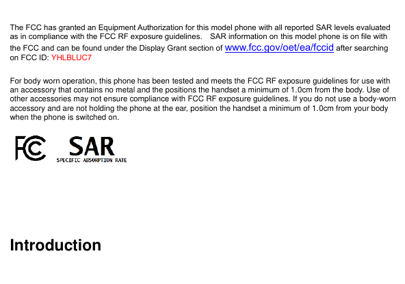 The FCC has granted an Equipment Authorization for this model phone with all reported SAR levels evaluatedas in compliance with 