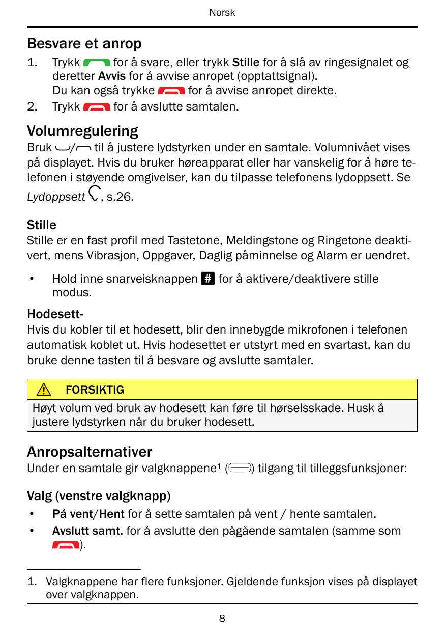 NorskBesvare et anrop1.2.Trykkfor å svare, eller trykk Stille for å slå av ringesignalet ogderetter Avvis for å avvise anropet (