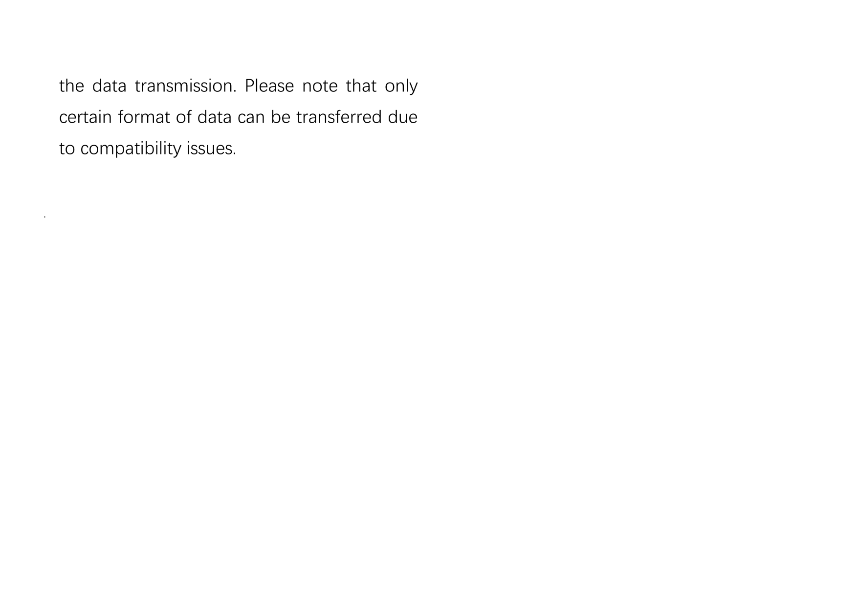 the data transmission. Please note that onlycertain format of data can be transferred dueto compatibility issues..