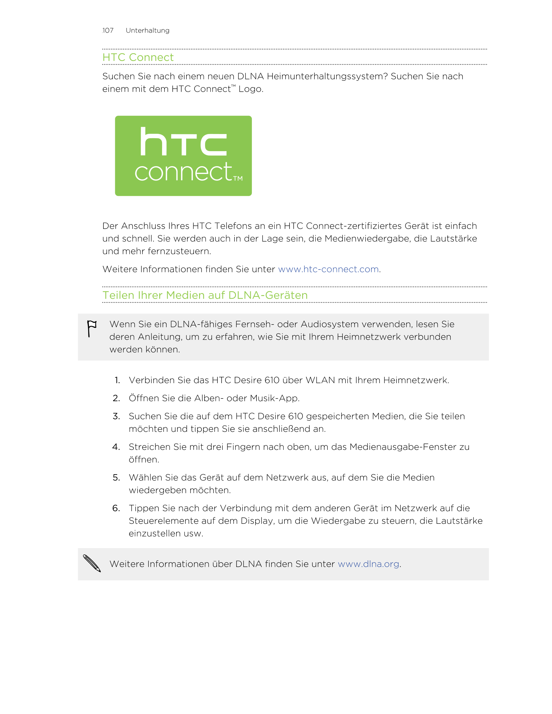 107     Unterhaltung
HTC Connect
Suchen Sie nach einem neuen DLNA Heimunterhaltungssystem? Suchen Sie nach
einem mit dem HTC Con