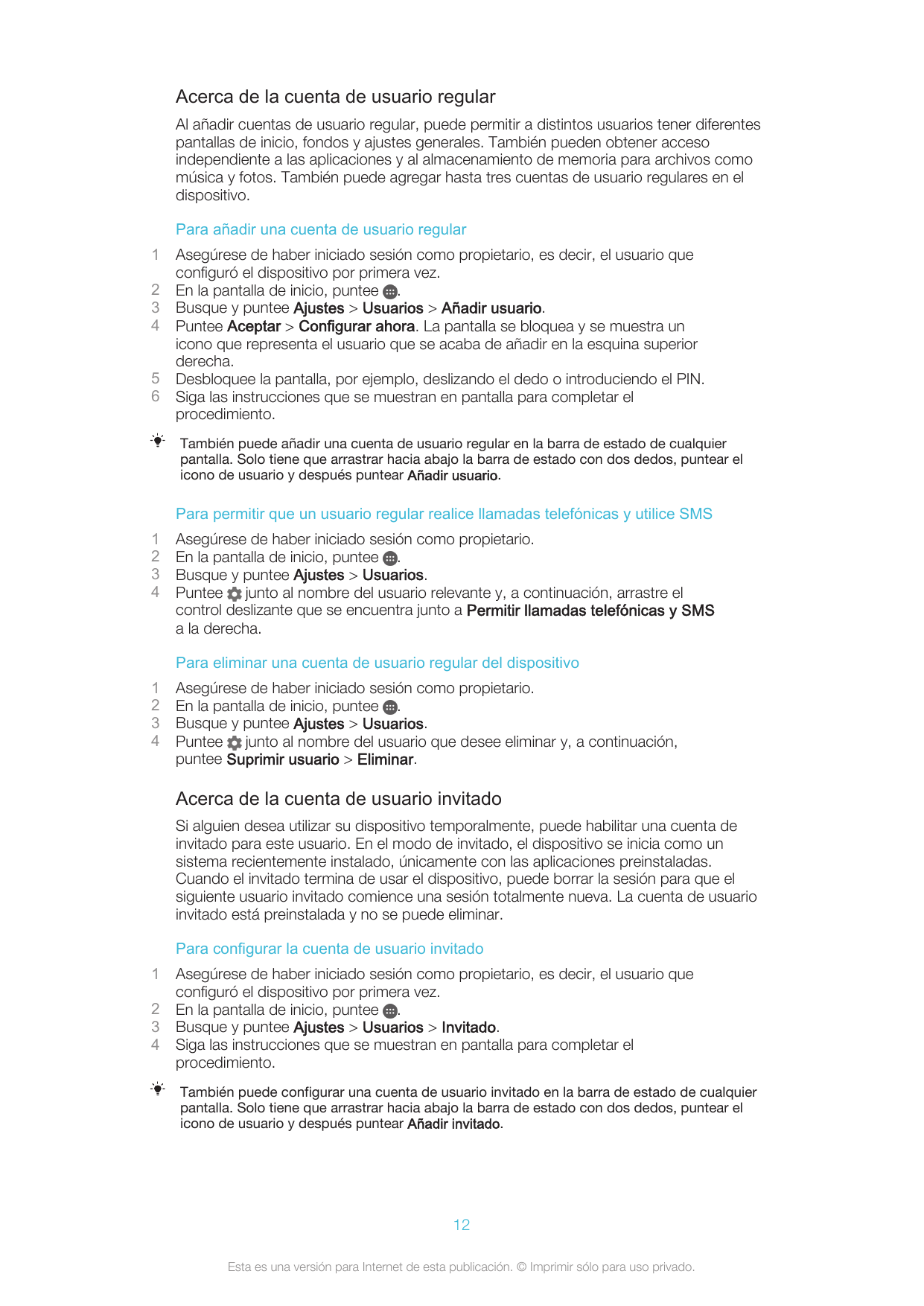 Acerca de la cuenta de usuario regularAl añadir cuentas de usuario regular, puede permitir a distintos usuarios tener diferentes