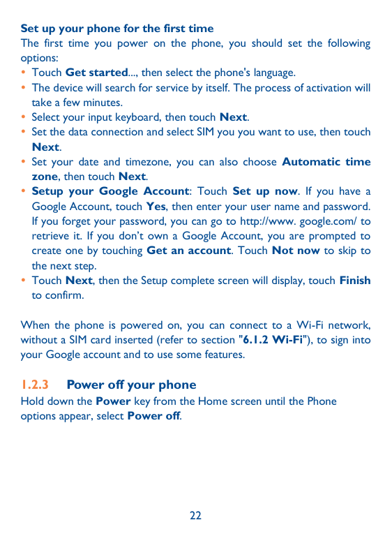 Set up your phone for the first timeThe first time you power on the phone, you should set the followingoptions: Touch Get start