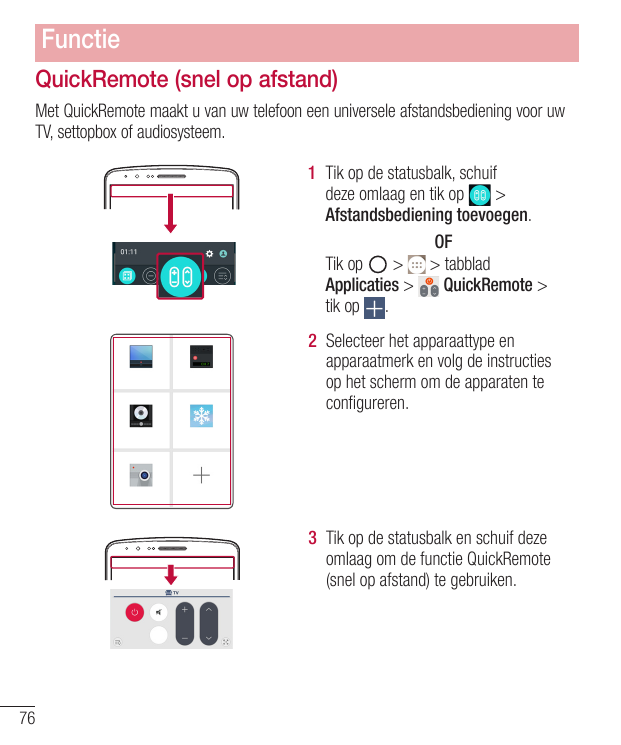FunctieQuickRemote (snel op afstand)Met QuickRemote maakt u van uw telefoon een universele afstandsbediening voor uwTV, settopbo