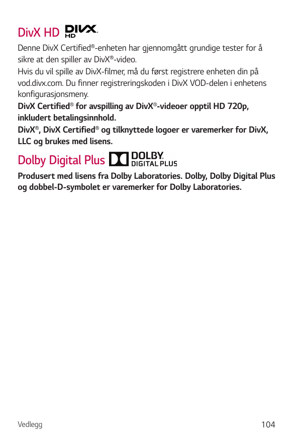 DivX HDDenne DivX Certified -enheten har gjennomgått grundige tester for åsikre at den spiller av DivX -video.Hvis du vil spille