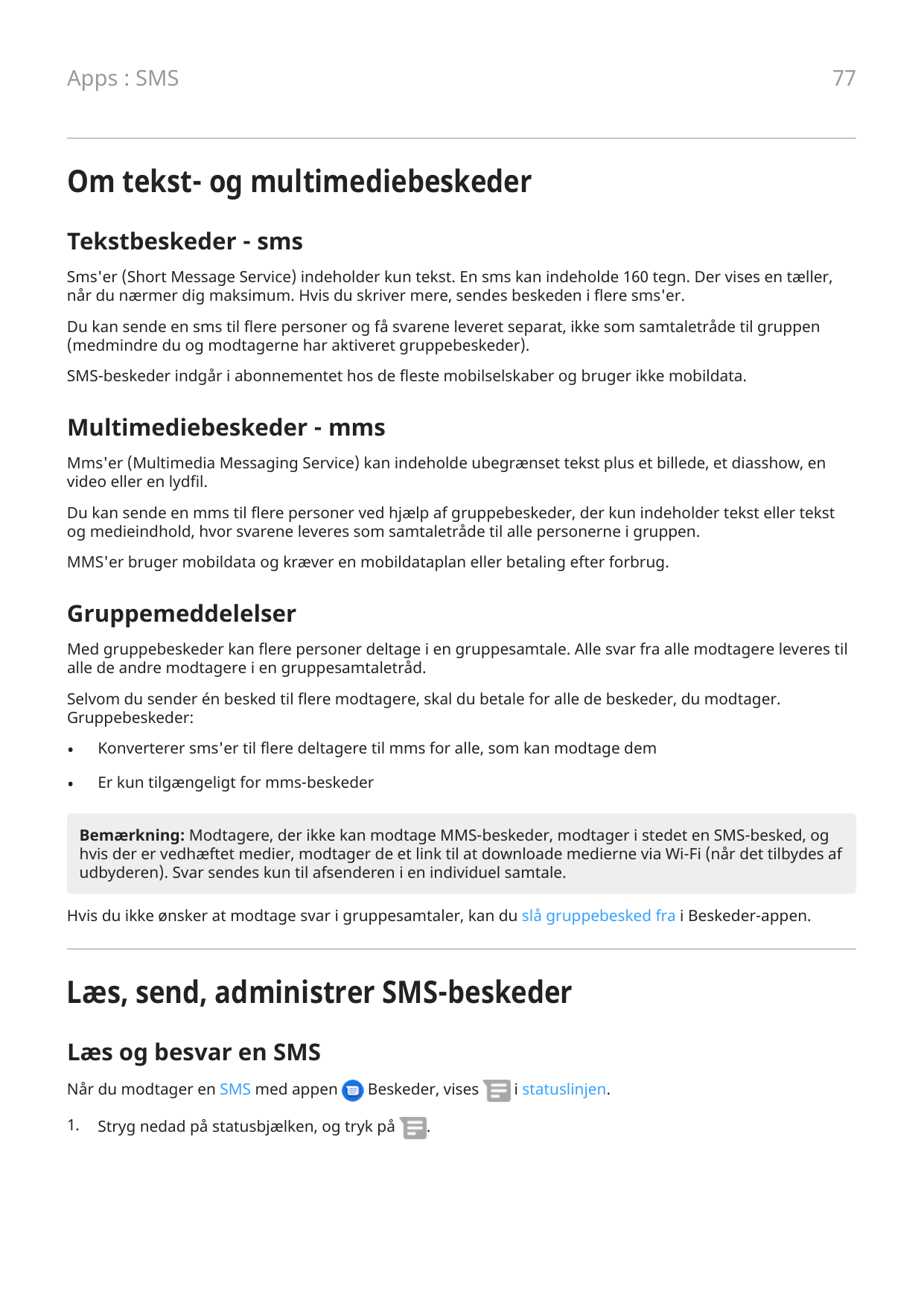 77Apps : SMSOm tekst- og multimediebeskederTekstbeskeder - smsSms'er (Short Message Service) indeholder kun tekst. En sms kan in