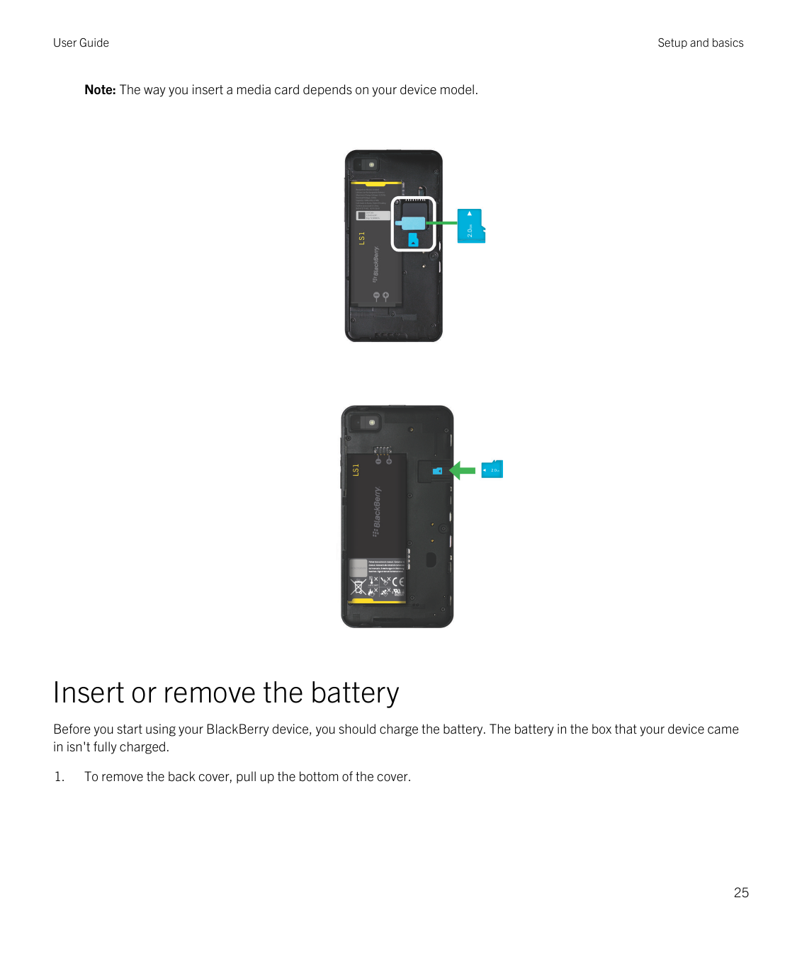 User GuideSetup and basicsNote: The way you insert a media card depends on your device model.Insert or remove the batteryBefore 