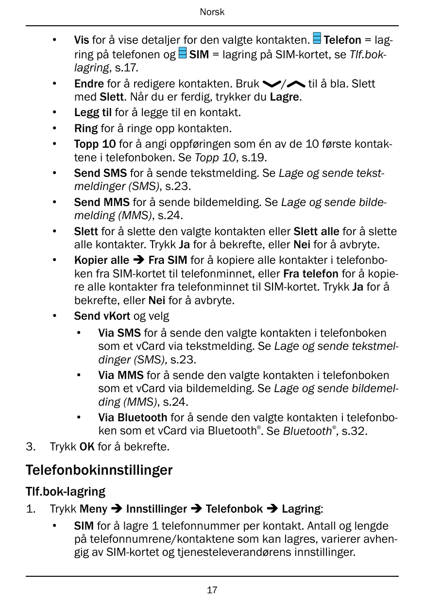 Norsk•Vis for å vise detaljer for den valgte kontakten. Telefon = lagring på telefonen og SIM = lagring på SIM-kortet, se Tlf.bo