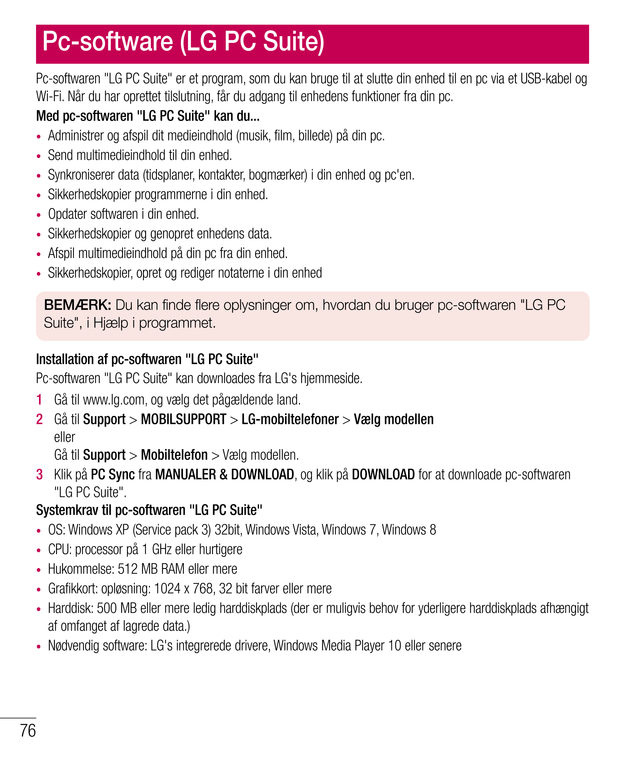 Pc-software (LG PC Suite)
Pc-softwaren "LG PC Suite" er et program, som du kan bruge til at slutte din enhed til en pc via et US