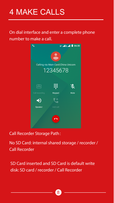 4 MAKE CALLSOn dial interface and enter a complete phonenumber to make a call.Call Recorder Storage Path：No SD Card: internal sh