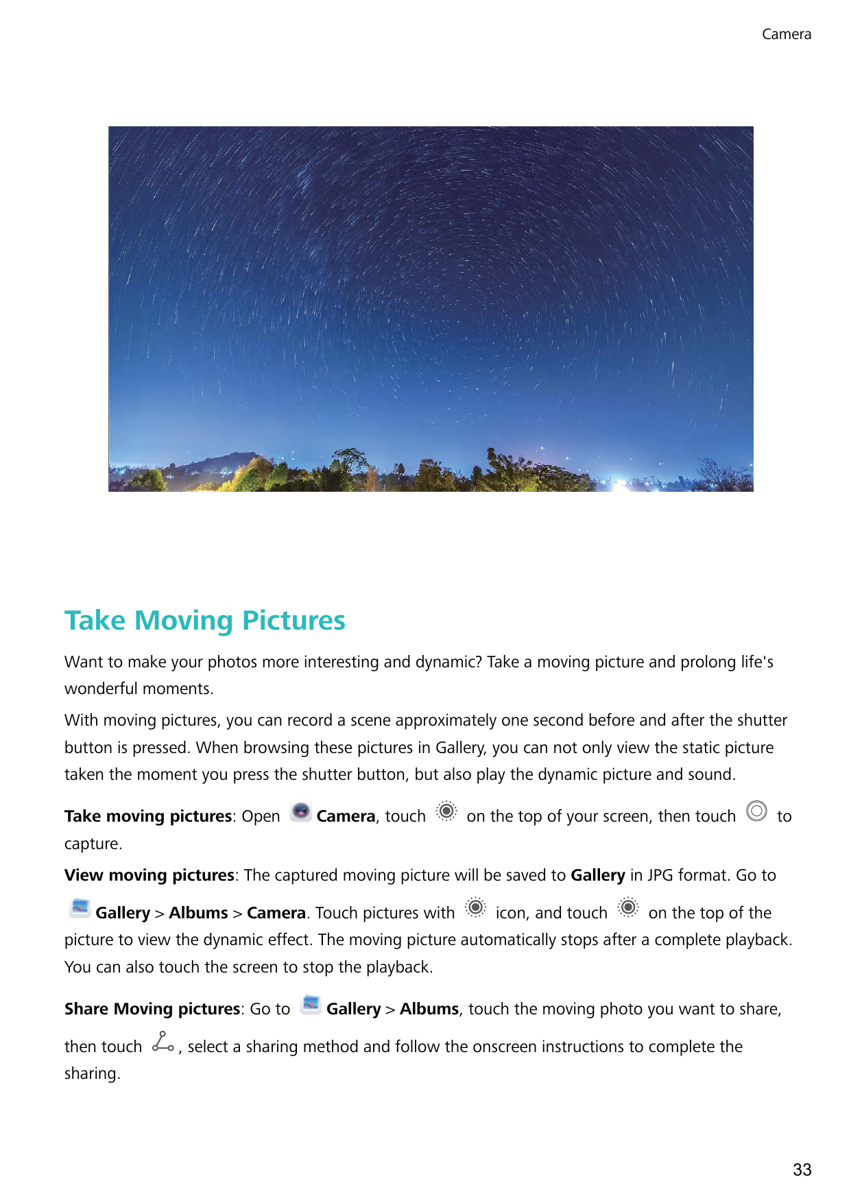 CameraTake Moving PicturesWant to make your photos more interesting and dynamic? Take a moving picture and prolong life'swonderf