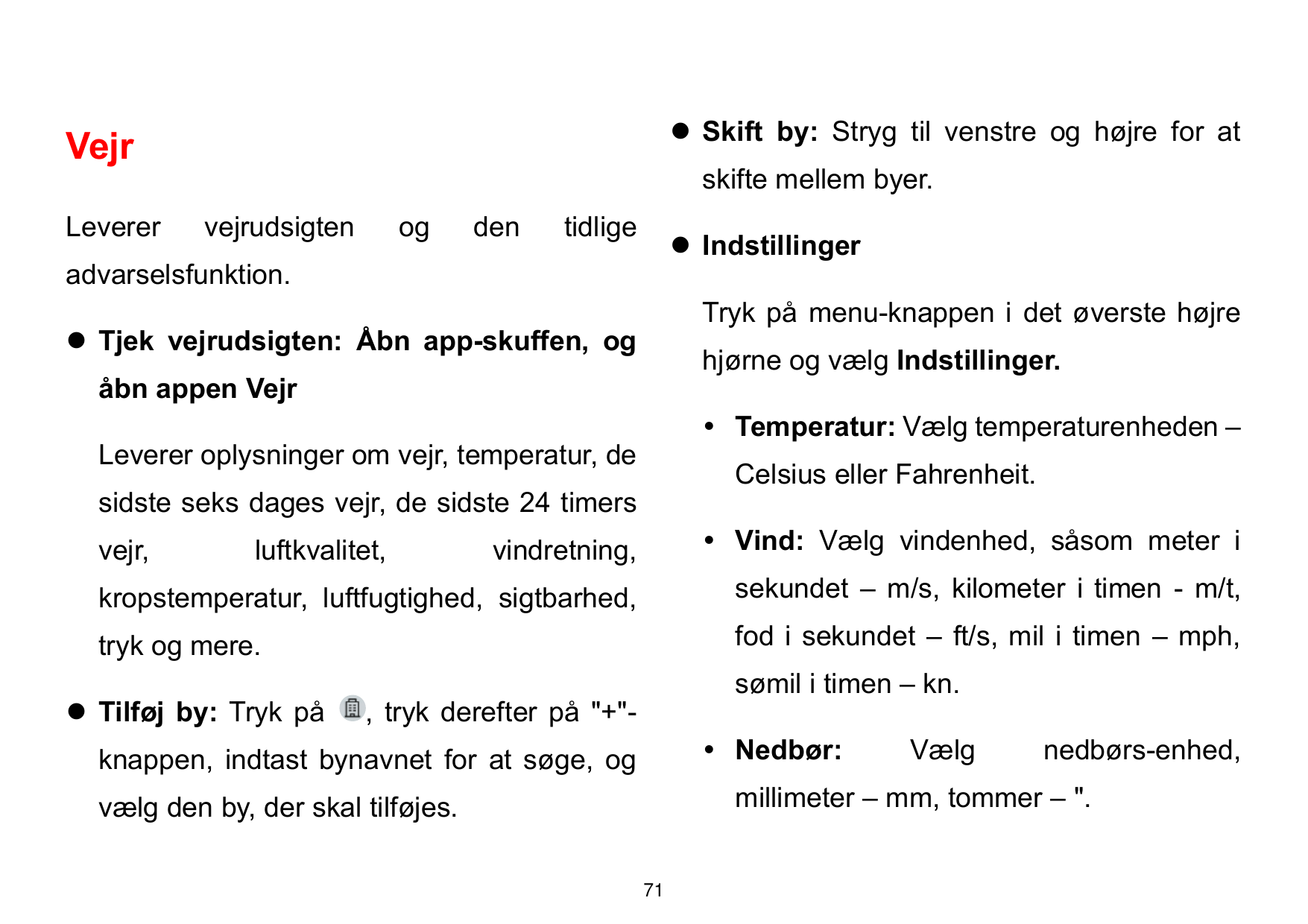 ⚫ Skift by: Stryg til venstre og højre for atVejrLevererskifte mellem byer.vejrudsigtenogdentidlige⚫ Indstillingeradvarselsfunkt