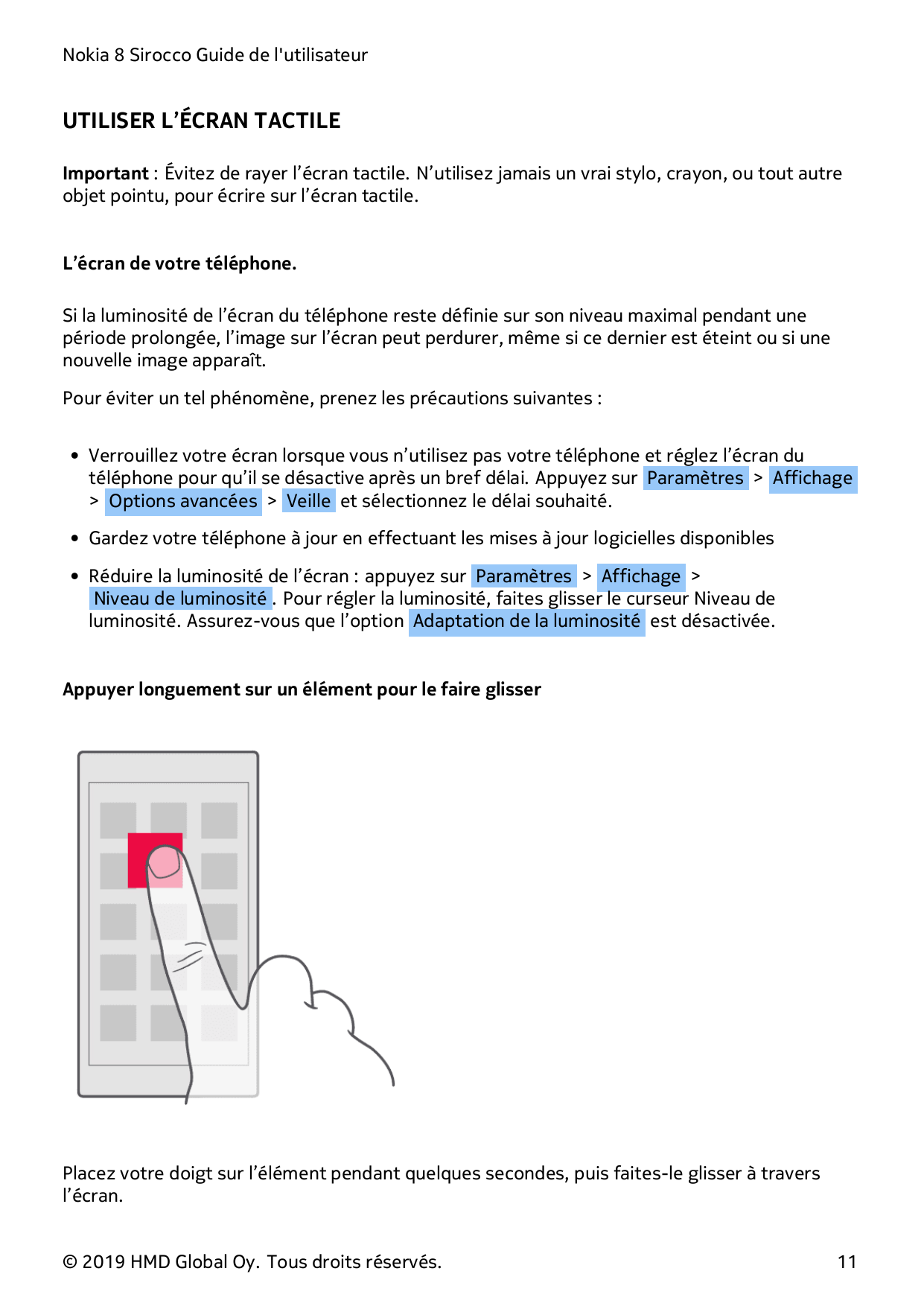 Nokia 8 Sirocco Guide de l'utilisateurUTILISER L’ÉCRAN TACTILEImportant : Évitez de rayer l’écran tactile. N’utilisez jamais un 