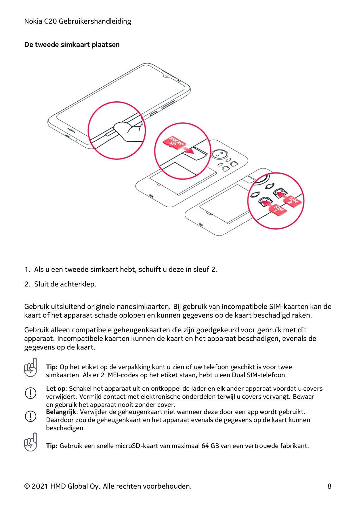 Nokia C20 GebruikershandleidingDe tweede simkaart plaatsen1. Als u een tweede simkaart hebt, schuift u deze in sleuf 2.2. Sluit 