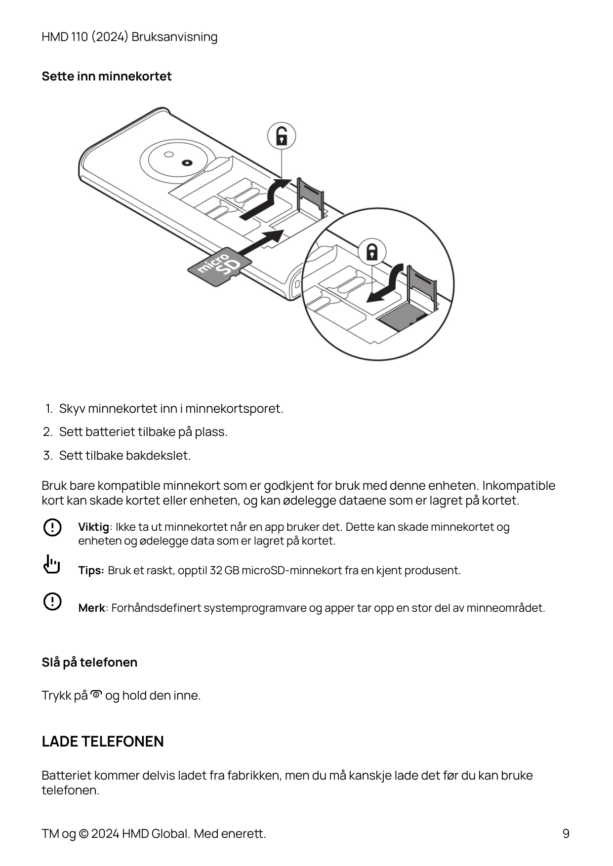 HMD 110 (2024) BruksanvisningSe�e inn minnekortet1. Skyv minnekortet inn i minnekortsporet.2. Se� ba�eriet tilbake på plass.3. S