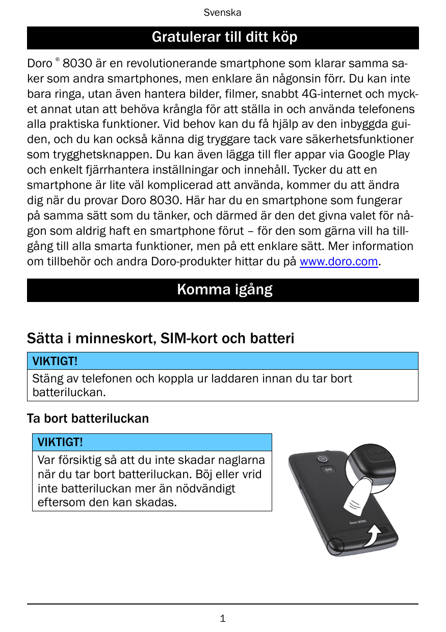 SvenskaGratulerar till ditt köp®Doro 8030 är en revolutionerande smartphone som klarar samma saker som andra smartphones, men en