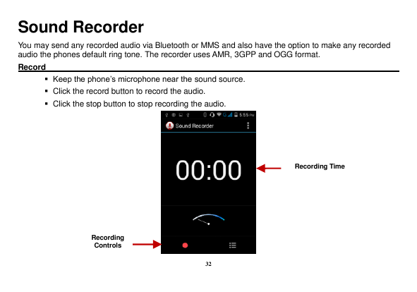Sound RecorderYou may send any recorded audio via Bluetooth or MMS and also have the option to make any recordedaudio the phones