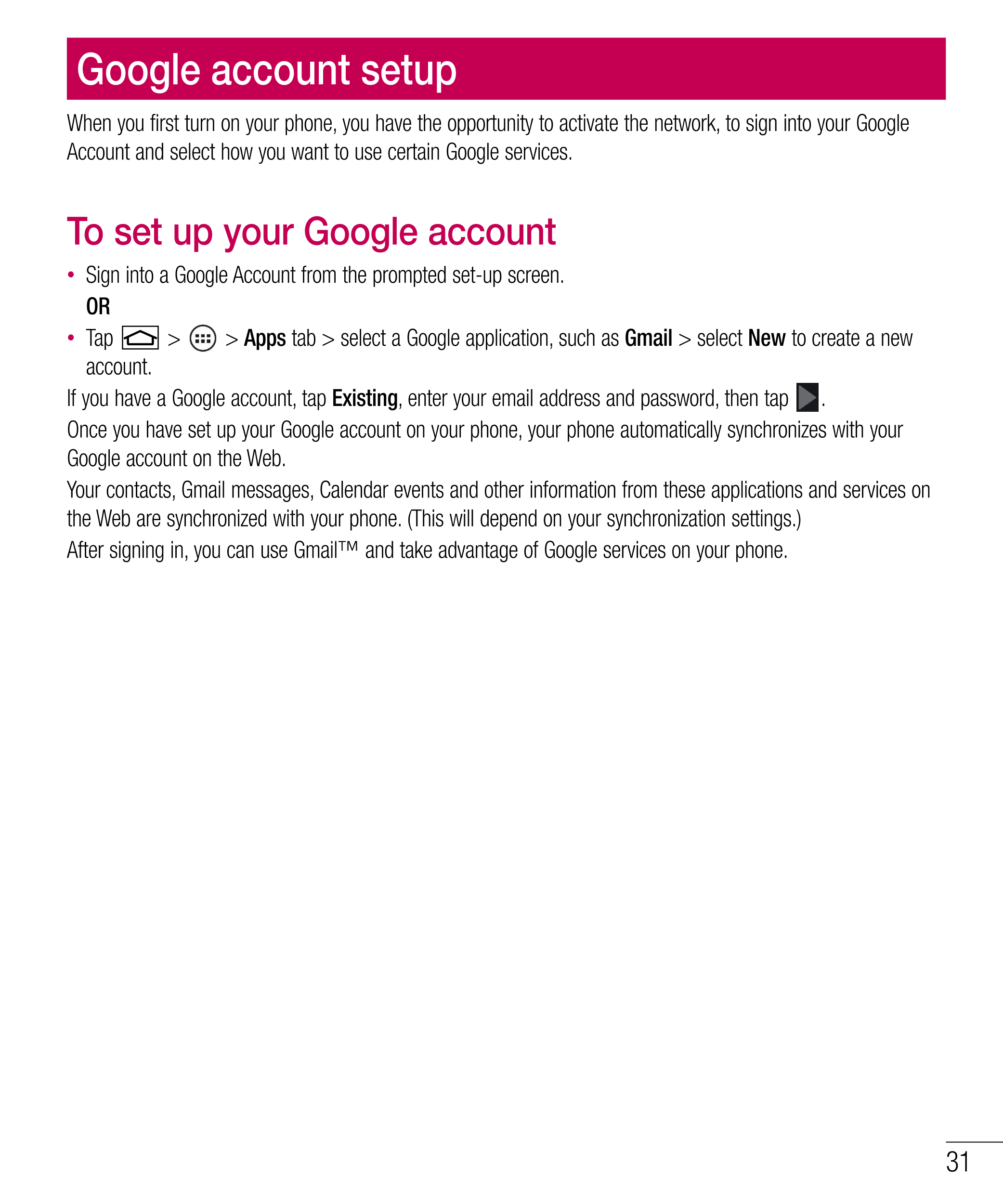 Google account setup
When you first turn on your phone, you have the opportunity to activate the network, to sign into your Goog