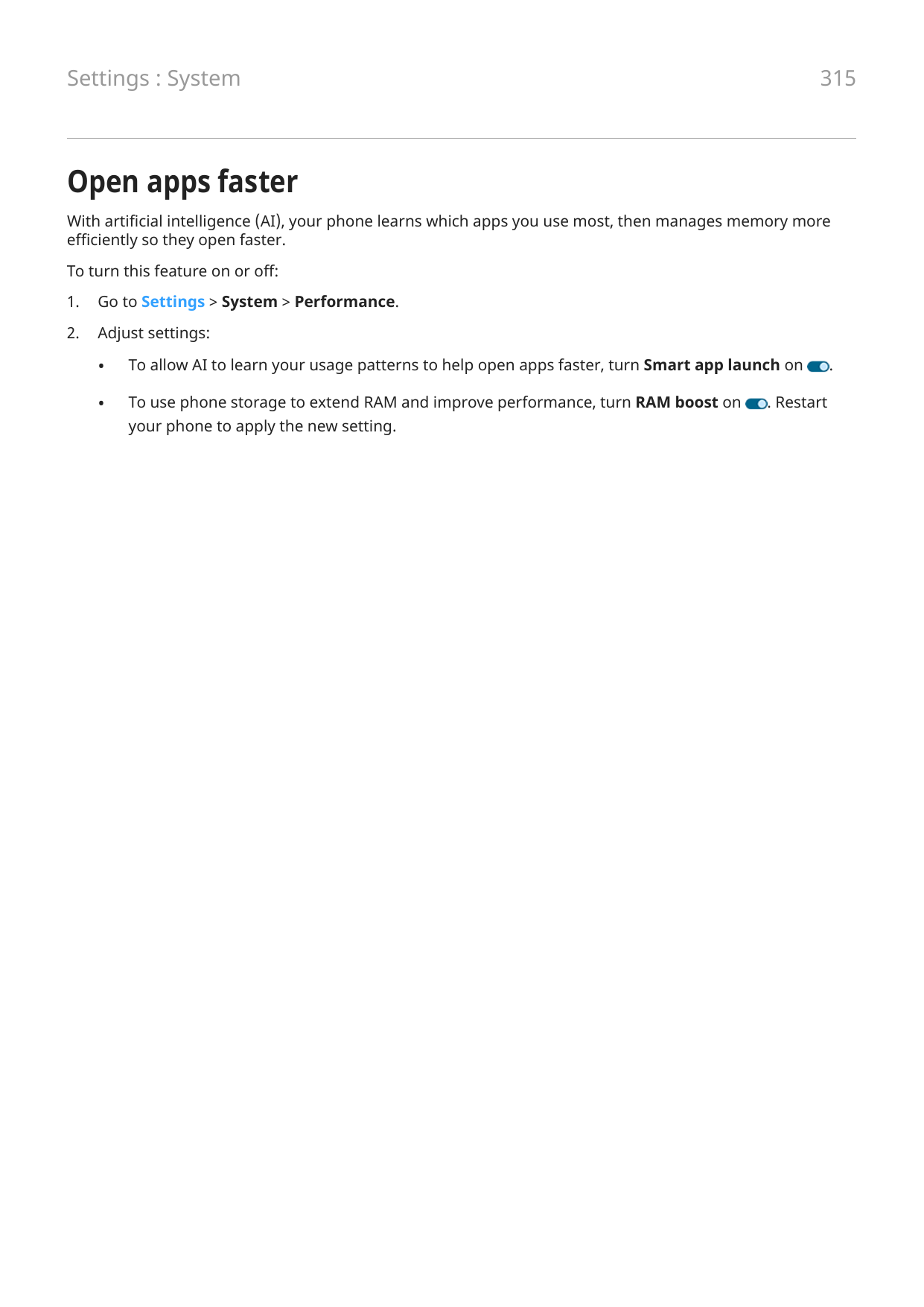 Settings : System315Open apps fasterWith artificial intelligence (AI), your phone learns which apps you use most, then manages m