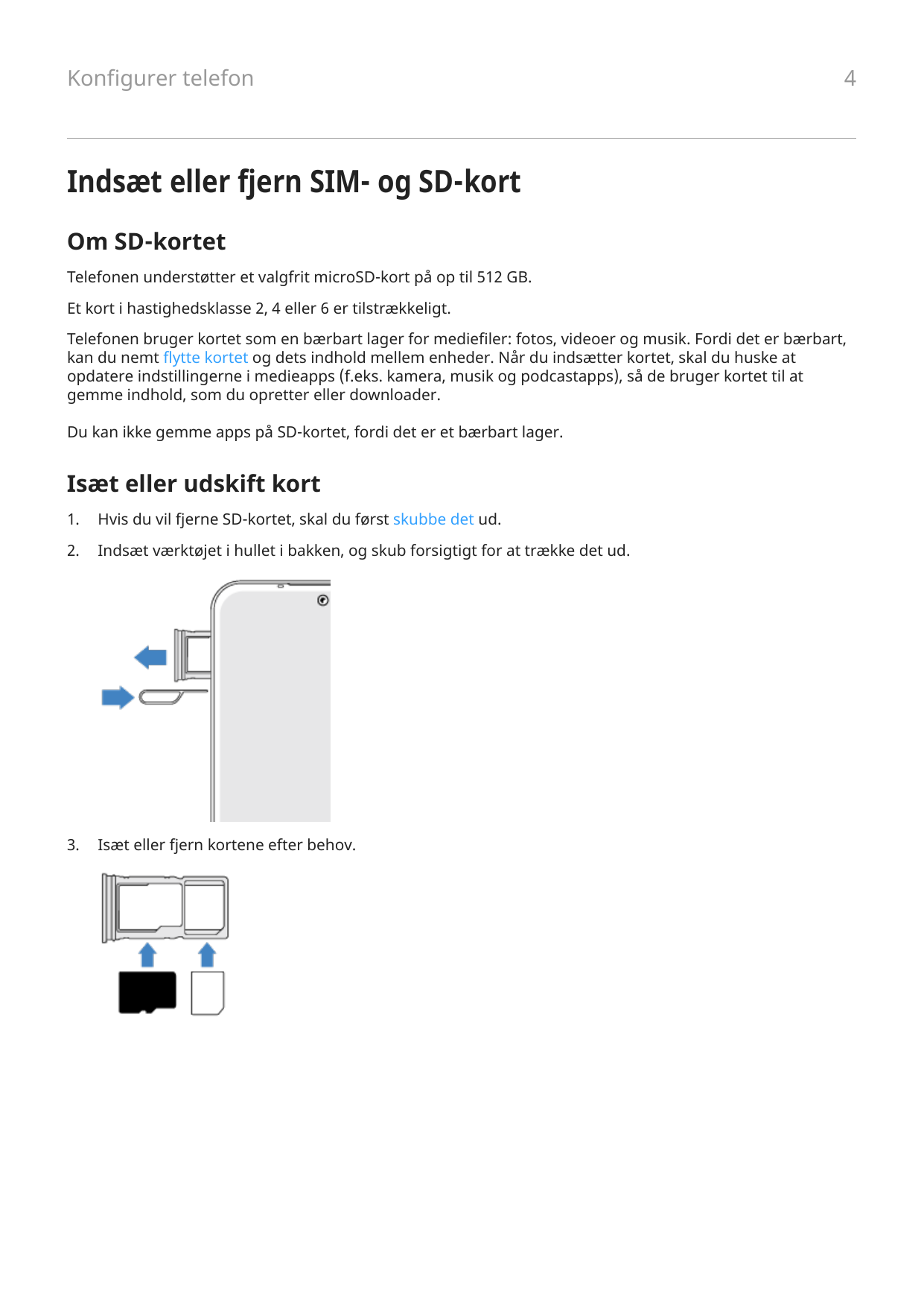 Konfigurer telefon4Indsæt eller fjern SIM- og SD-kortOm SD-kortetTelefonen understøtter et valgfrit microSD-kort på op til 512 G