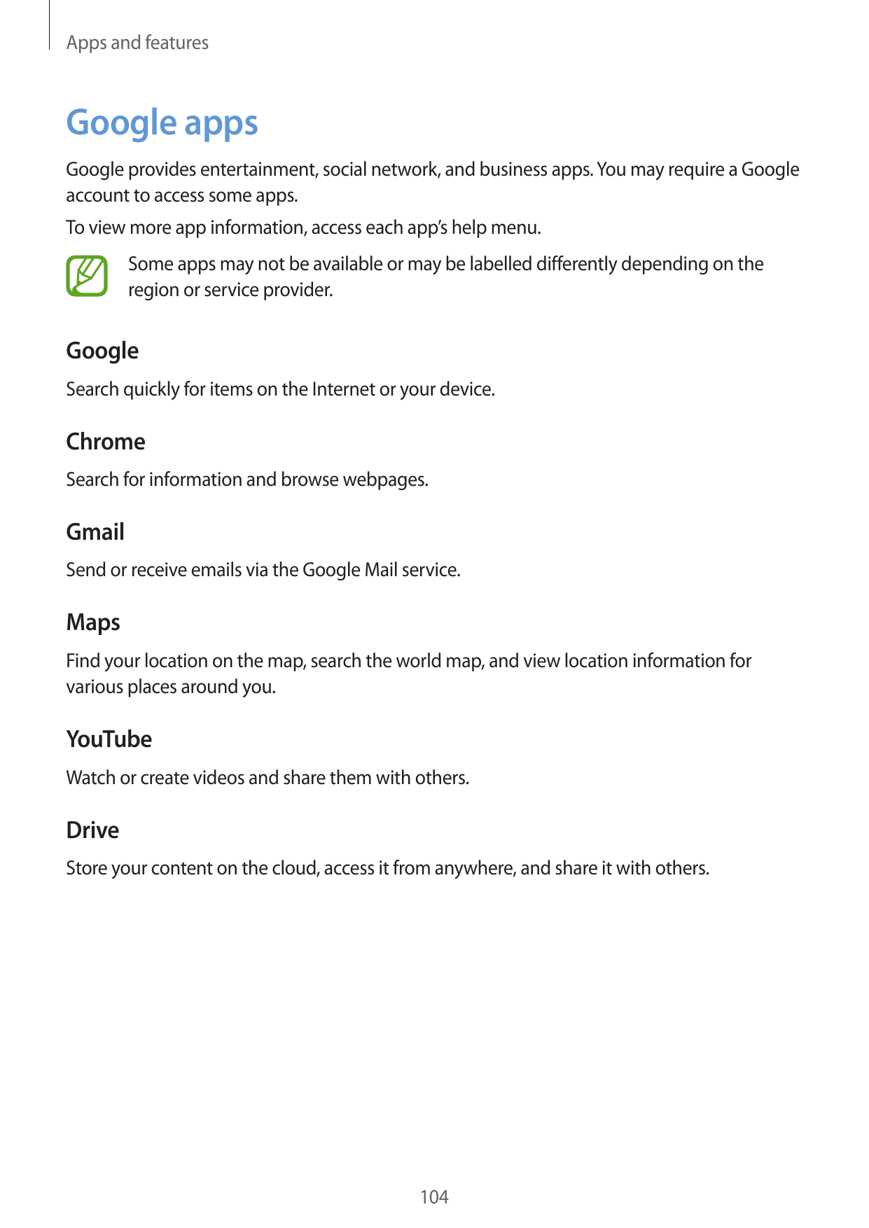Apps and featuresGoogle appsGoogle provides entertainment, social network, and business apps. You may require a Googleaccount to