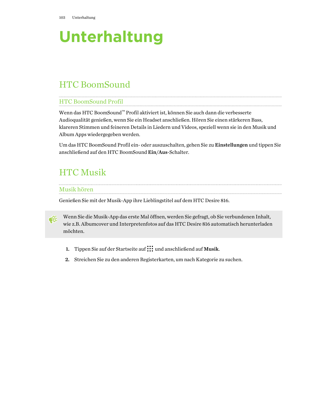 103UnterhaltungUnterhaltungHTC BoomSoundHTC BoomSound ProfilWenn das HTC BoomSound™ Profil aktiviert ist, können Sie auch dann d