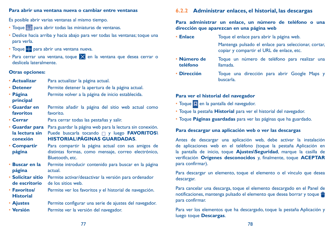 Para abrir una ventana nueva o cambiar entre ventanas6.2.2 Administrar enlaces, el historial, las descargasEs posible abrir vari