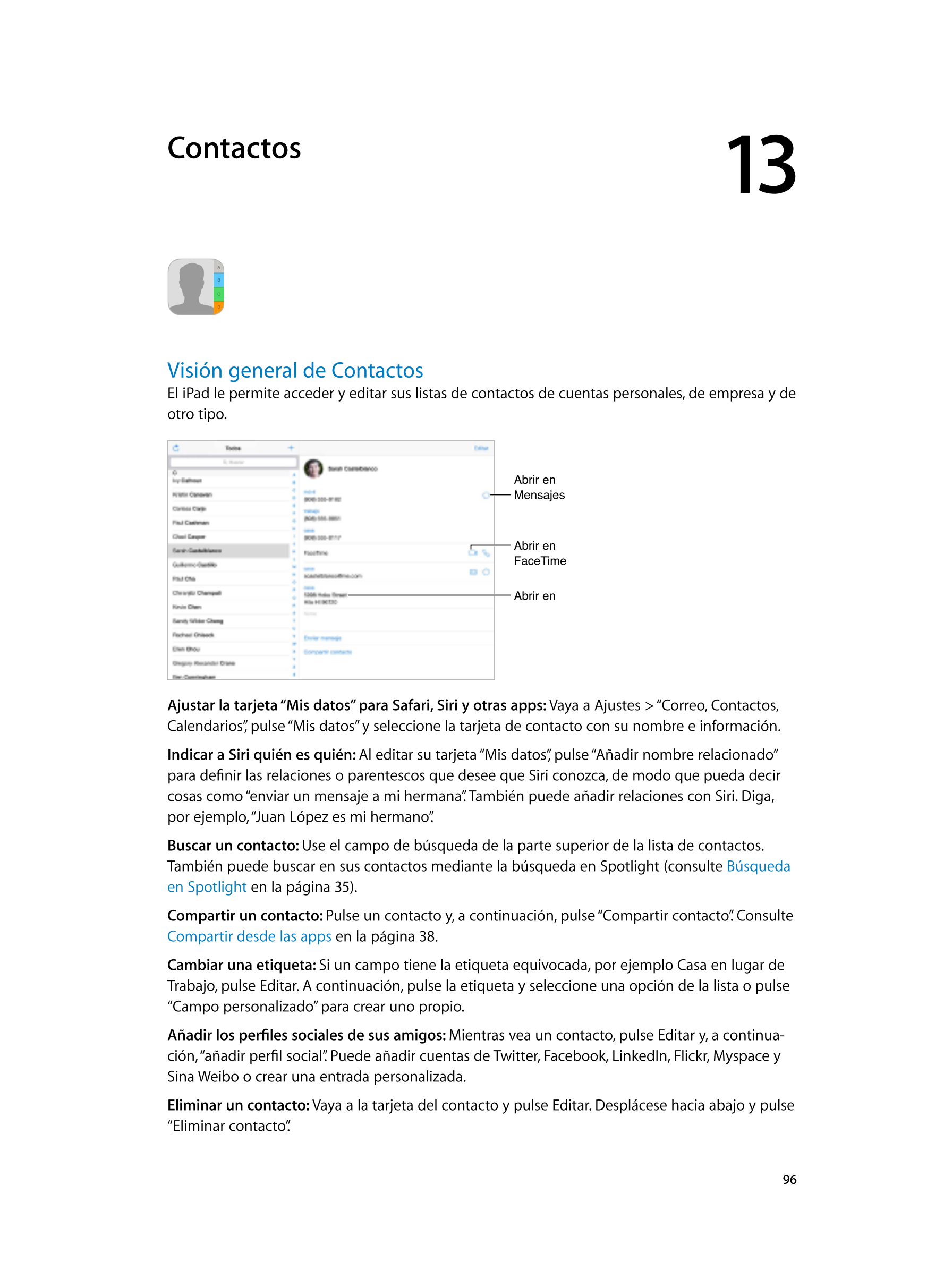   Contactos 13         
Visión general de Contactos
El iPad le permite acceder y editar sus listas de contactos de cuentas perso